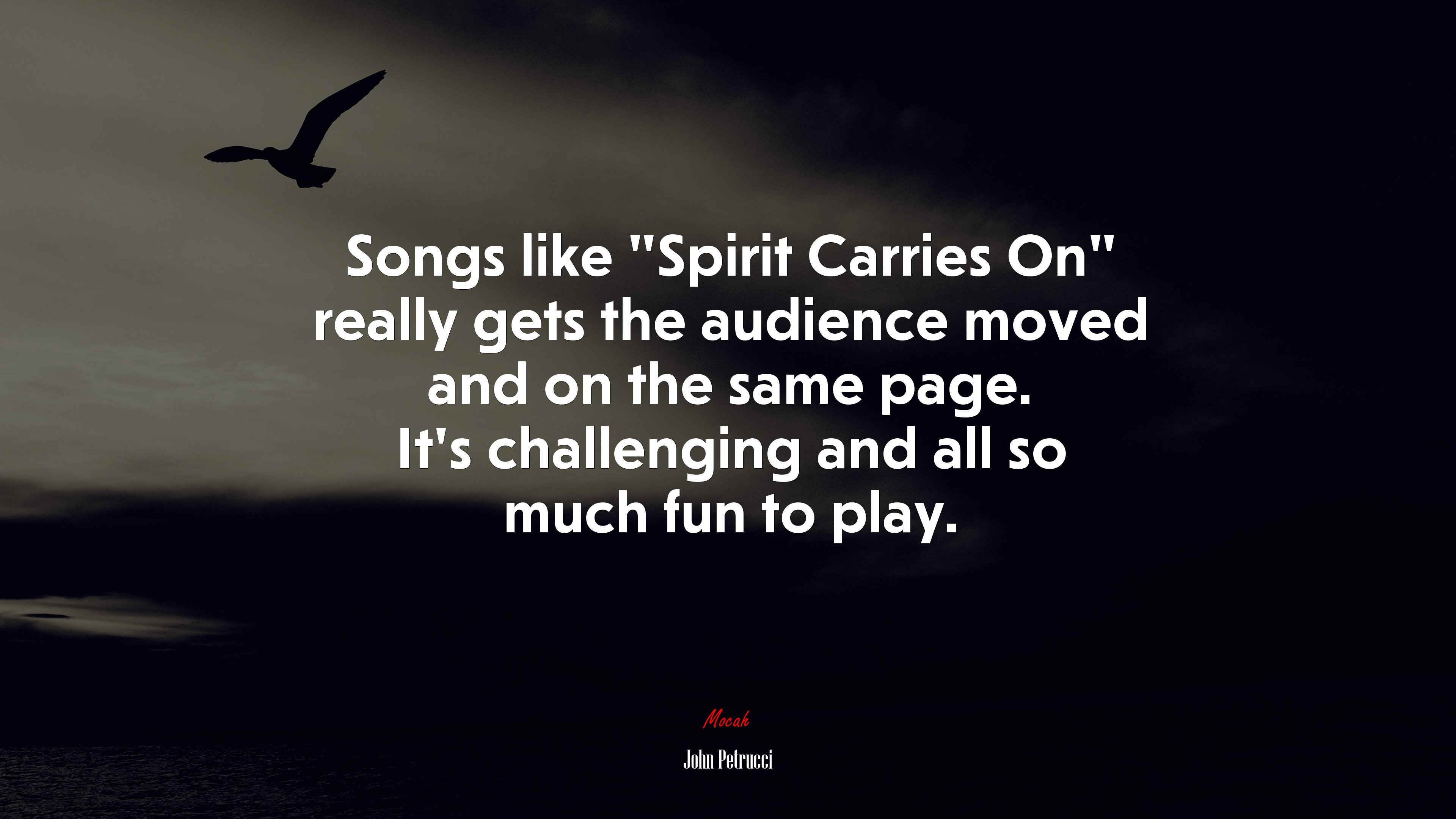 Songs like “Spirit Carries On” really gets the audience moved and on the same page. It’s challenging and all so much fun to play. | John Petrucci quote HD Wallpaper