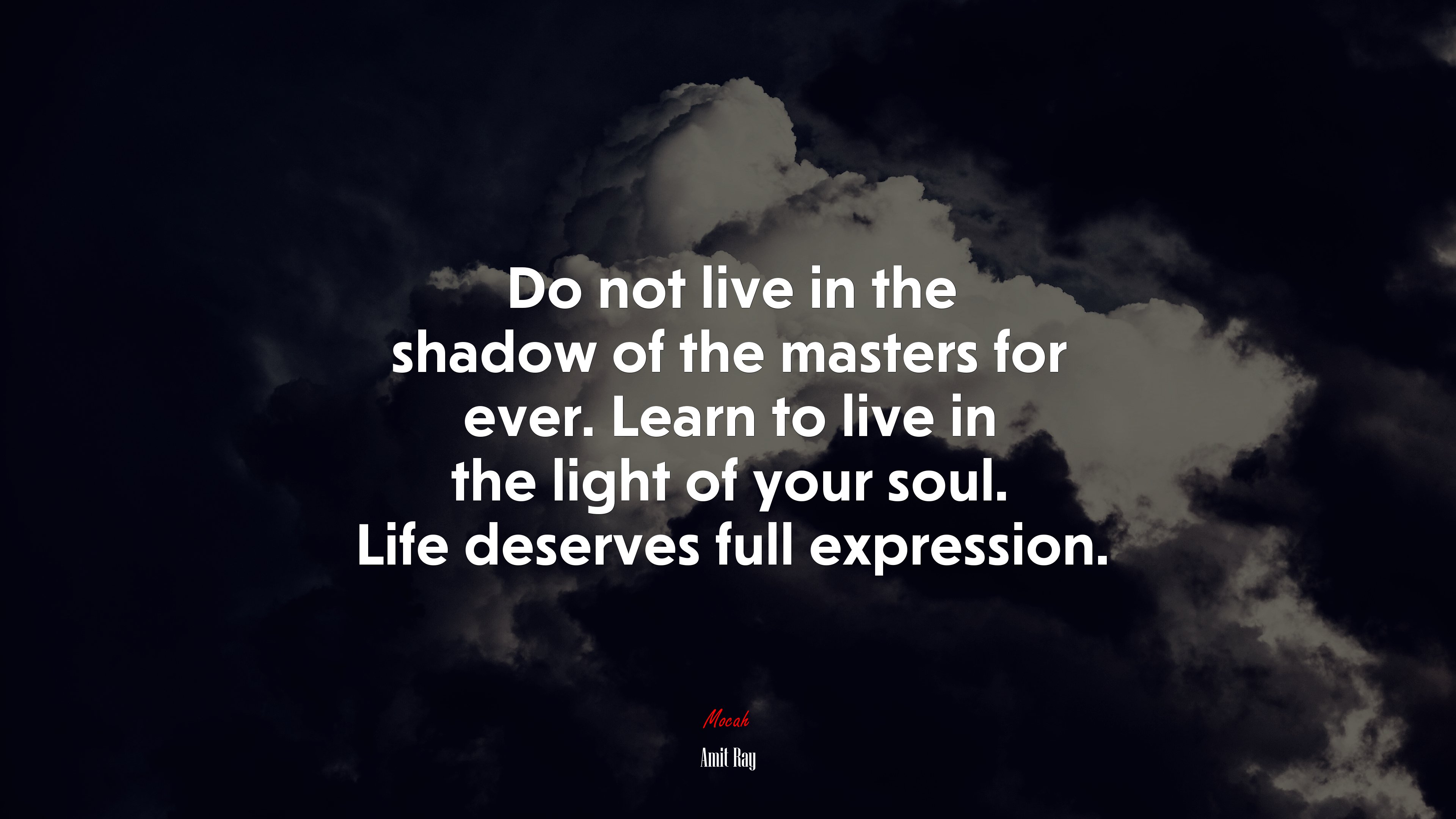 Do not live in the shadow of the masters for ever. Learn to live in the light of your soul. Life deserves full expression. | Amit Ray quote HD Wallpaper