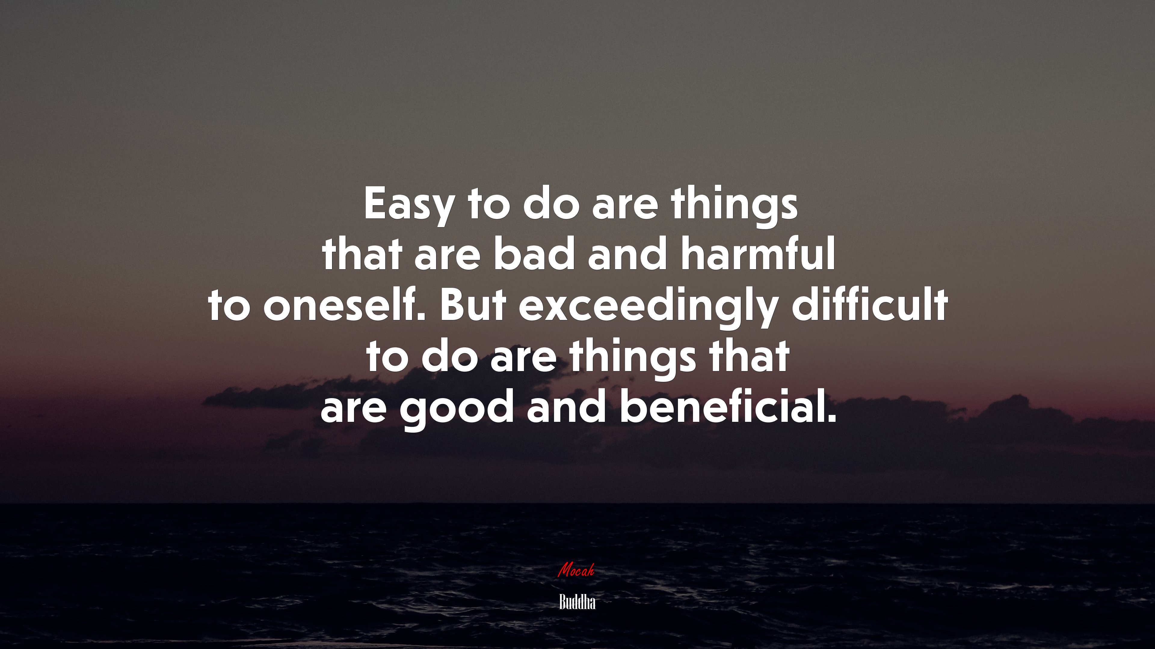 Easy to do are things that are bad and harmful to oneself. But exceedingly difficult to do are things that are good and beneficial. | Buddha quote HD Wallpaper