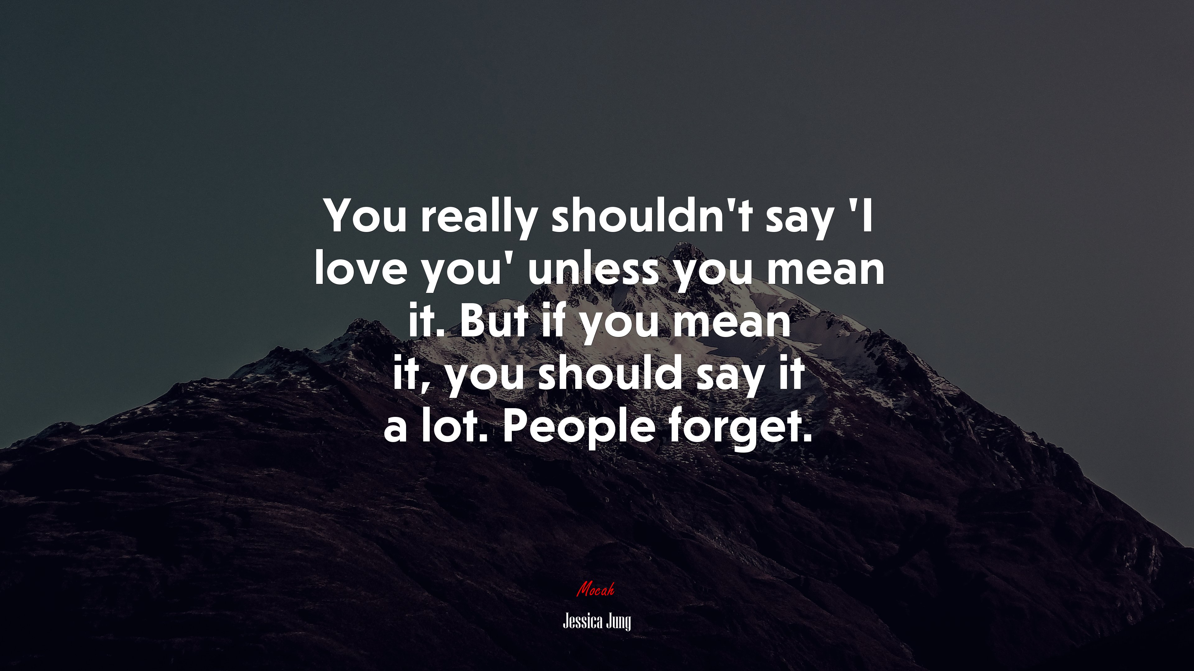 You really shouldn’t say ‘I love you’ unless you mean it. But if you mean it, you should say it a lot. People forget. | Jessica Jung quote HD Wallpaper