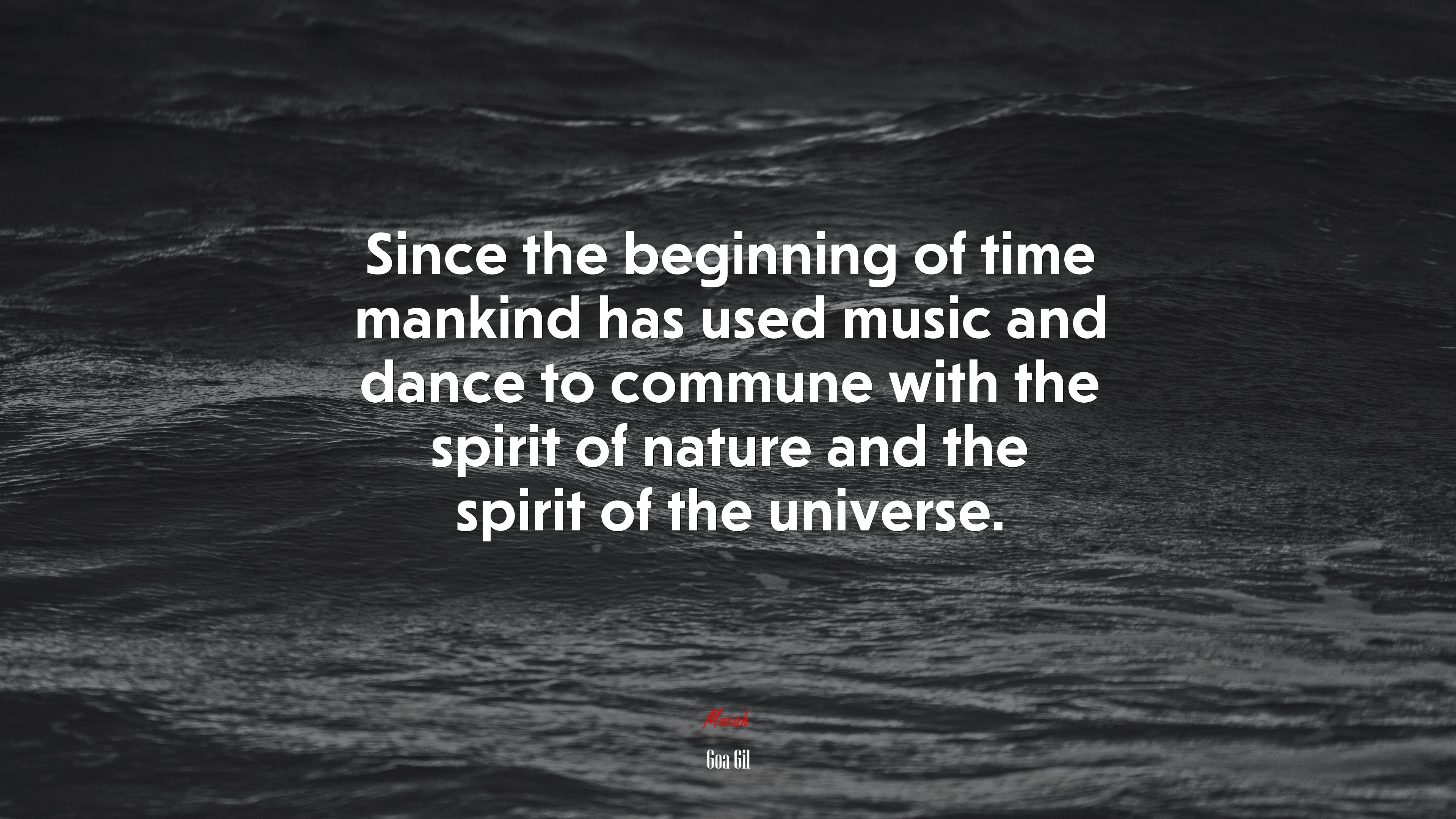 Since the beginning of time mankind has used music and dance to commune with the spirit of nature and the spirit of the universe. | Goa Gil quote HD Wallpaper