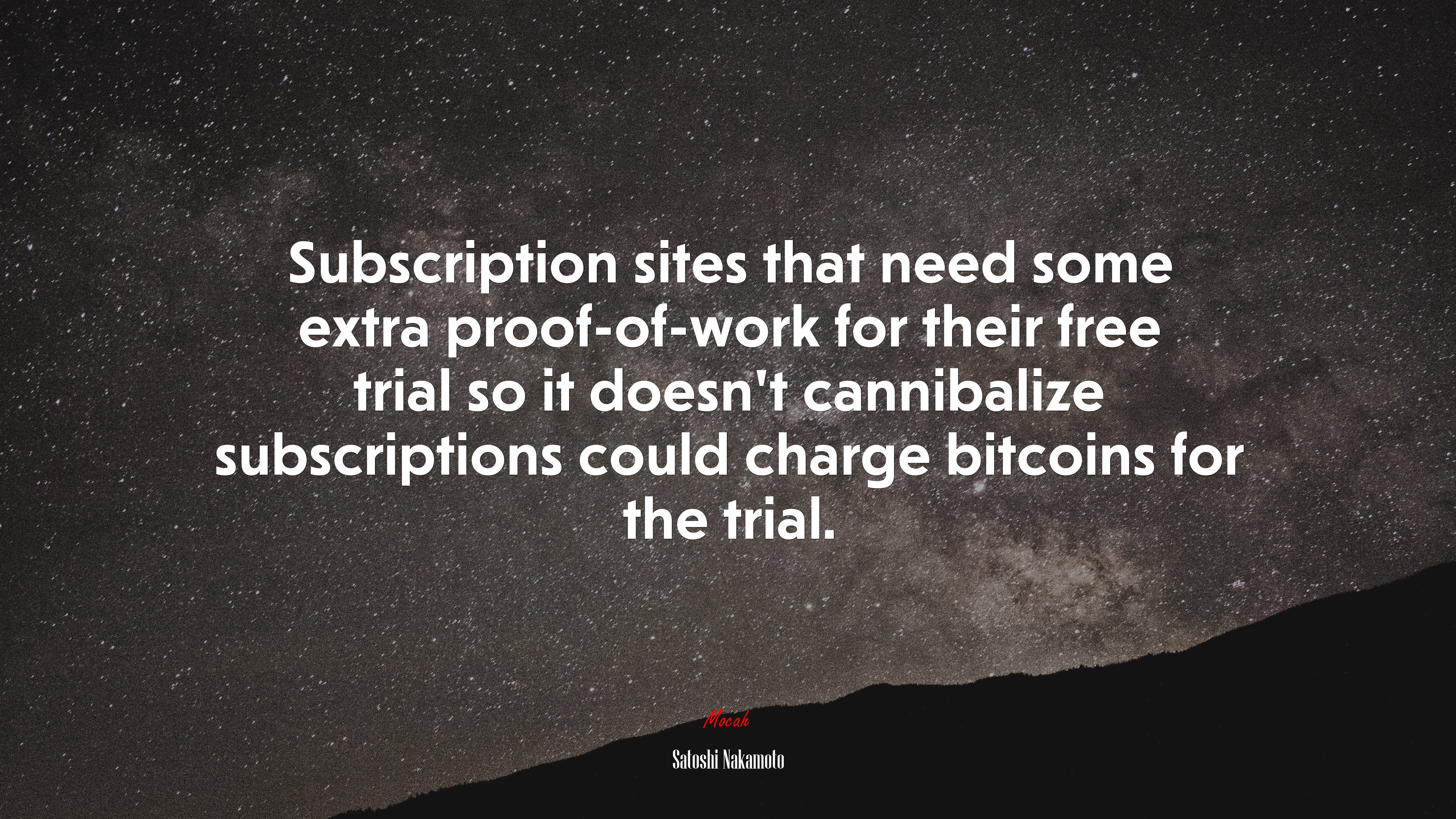 Subscription sites that need some extra proof-of-work for their free trial so it doesn’t cannibalize subscriptions could charge bitcoins for the trial. | Satoshi Nakamoto quote HD Wallpaper
