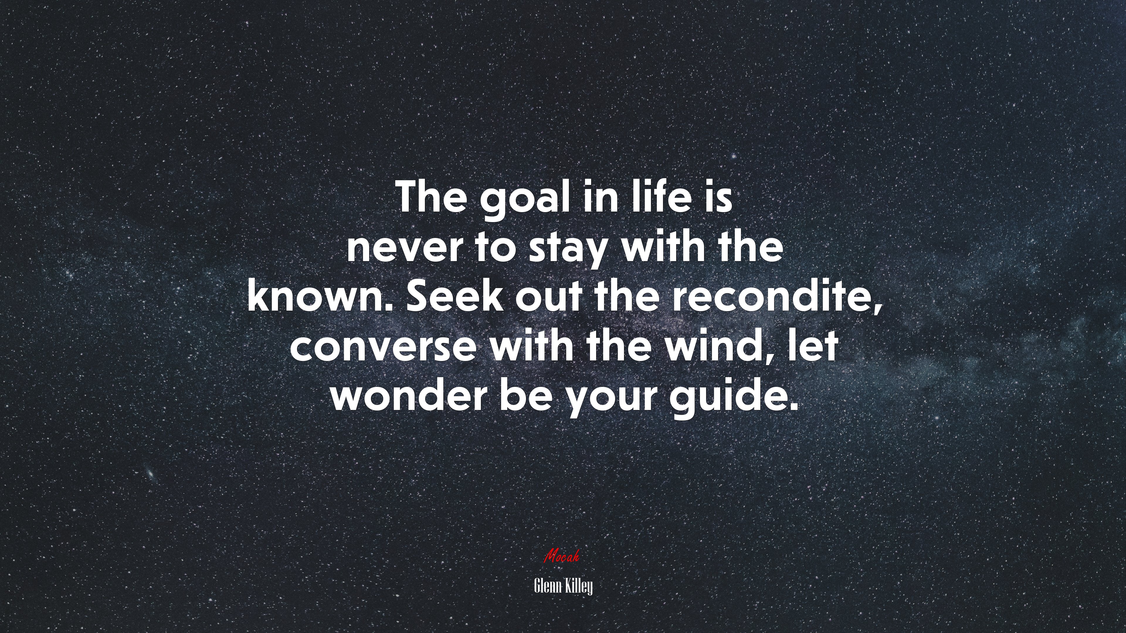 The goal in life is never to stay with the known. Seek out the recondite, converse with the wind, let wonder be your guide. | Glenn Killey quote HD Wallpaper