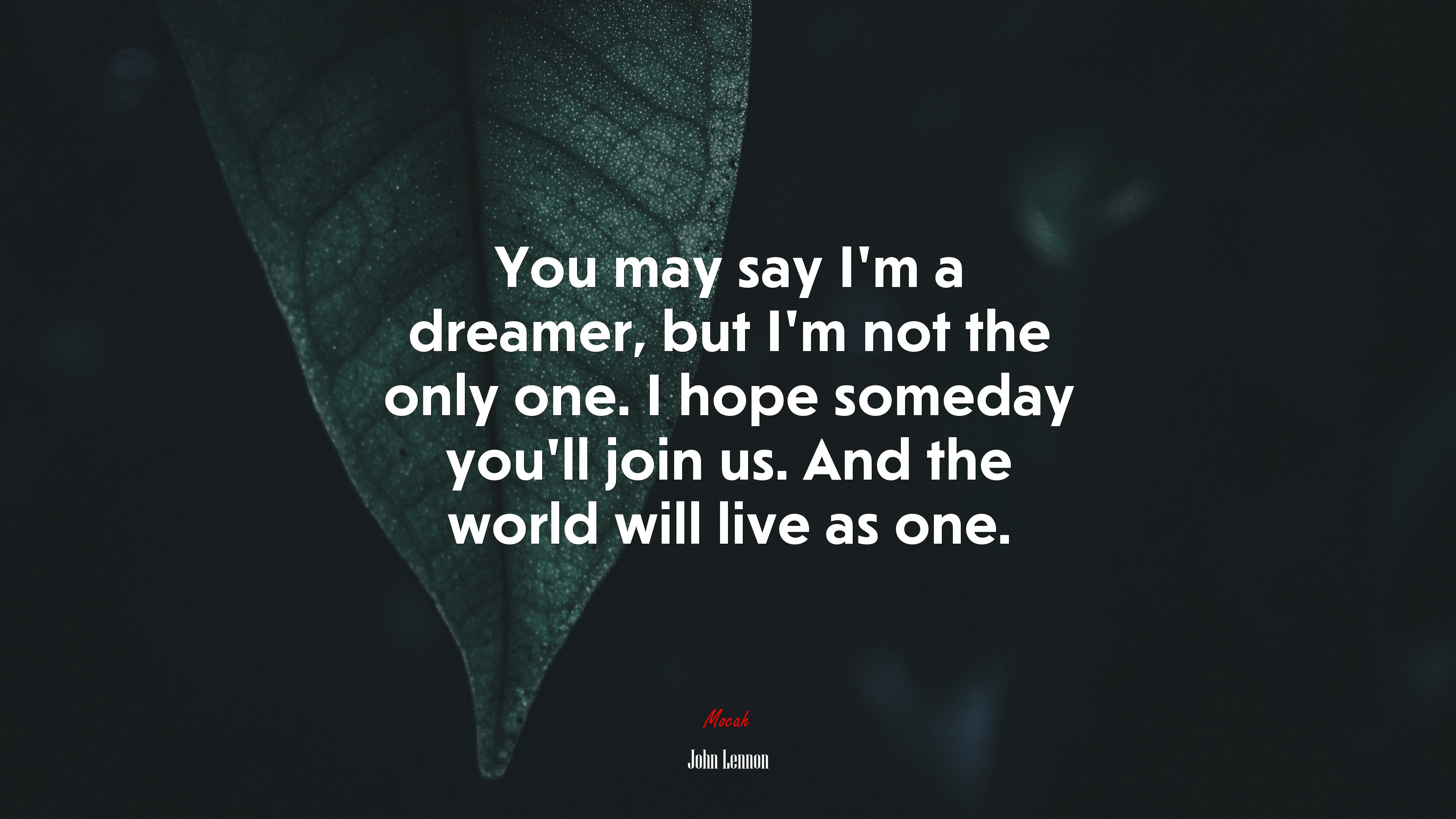 You may say I’m a dreamer, but I’m not the only one. I hope someday you’ll join us. And the world will live as one. | John Lennon quote HD Wallpaper