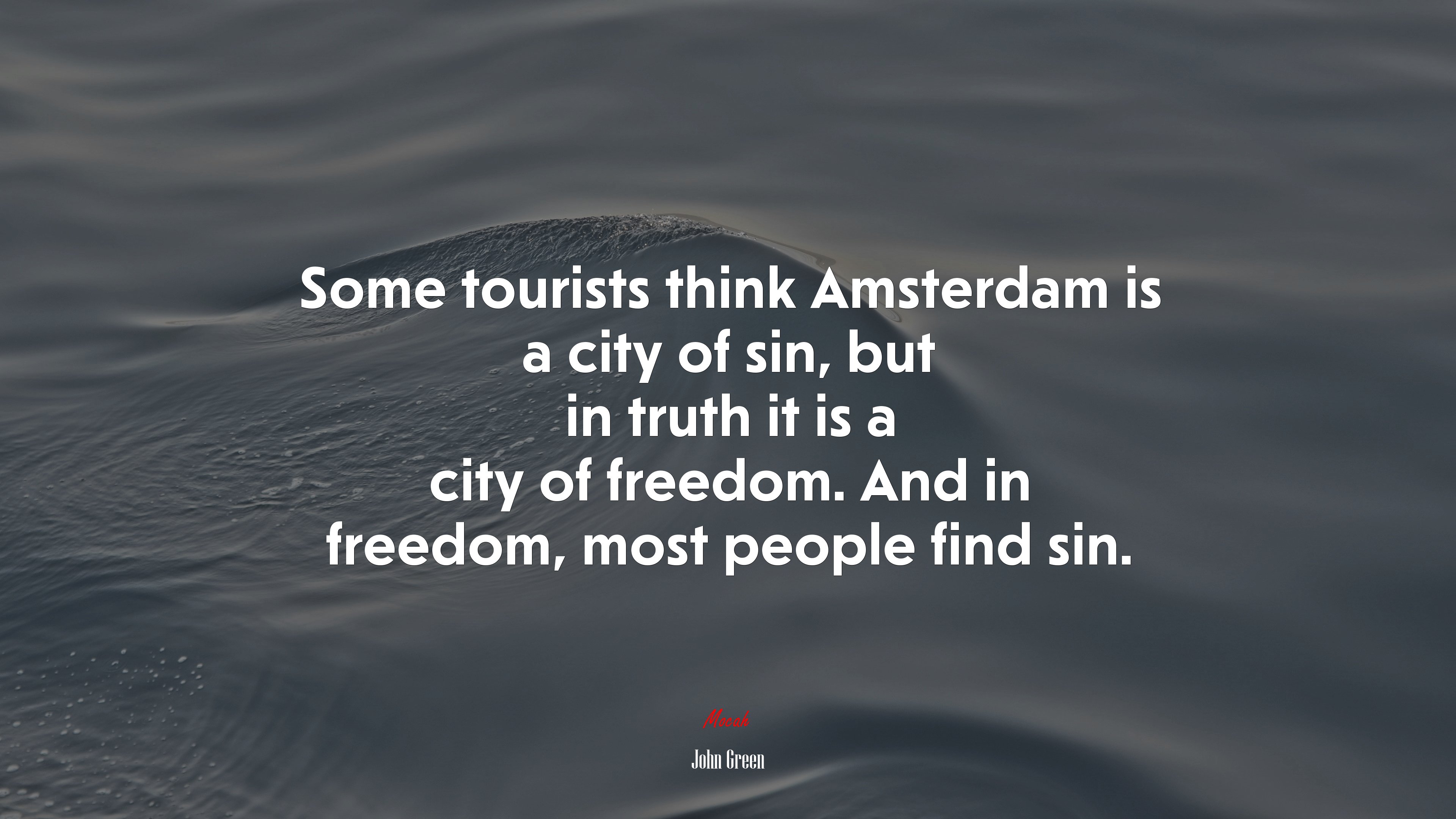 Some tourists think Amsterdam is a city of sin, but in truth it is a city of freedom. And in freedom, most people find sin. | John Green quote HD Wallpaper