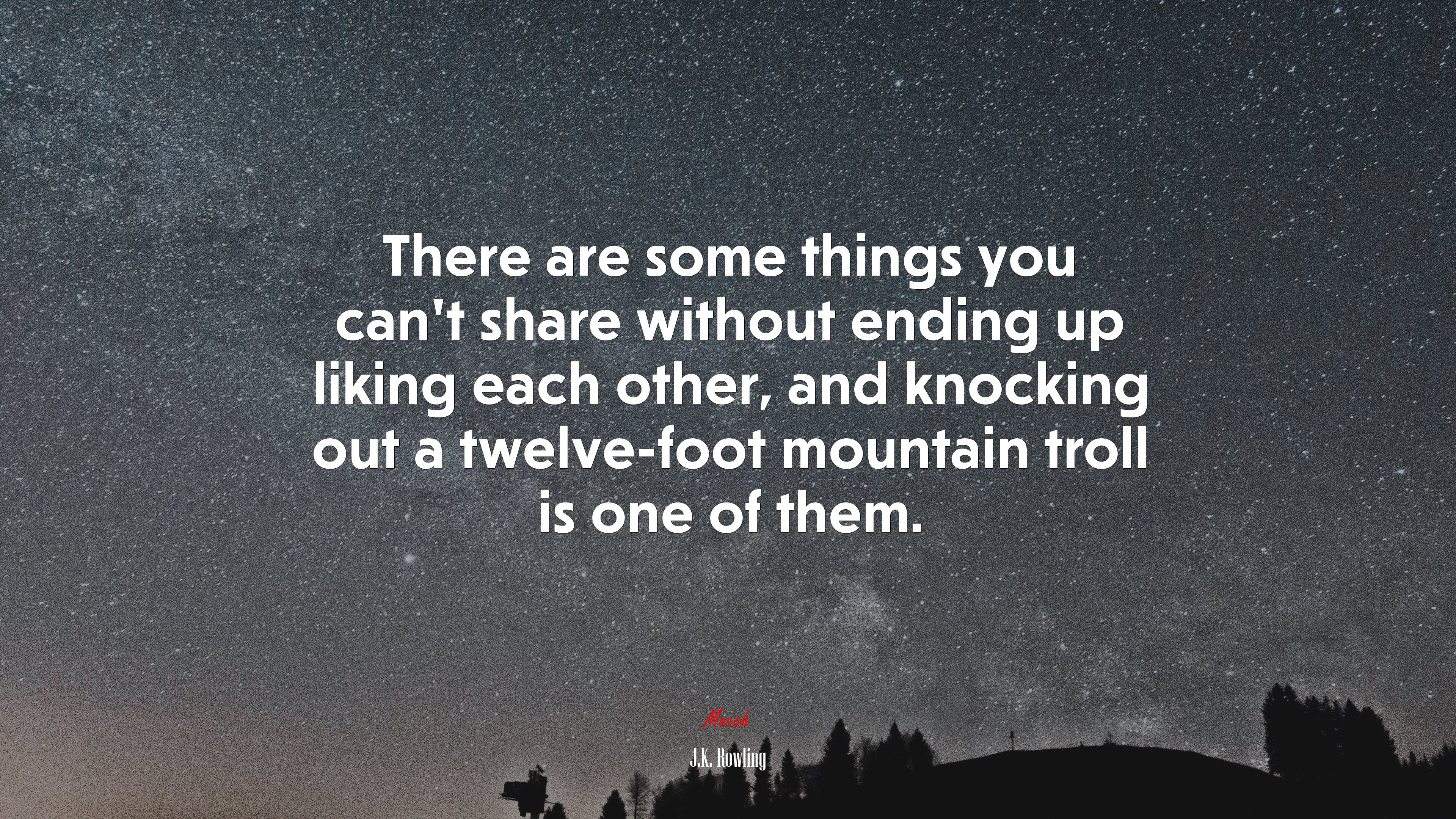 There are some things you can’t share without ending up liking each other, and knocking out a twelve-foot mountain troll is one of them. | J.K. Rowling quote HD Wallpaper