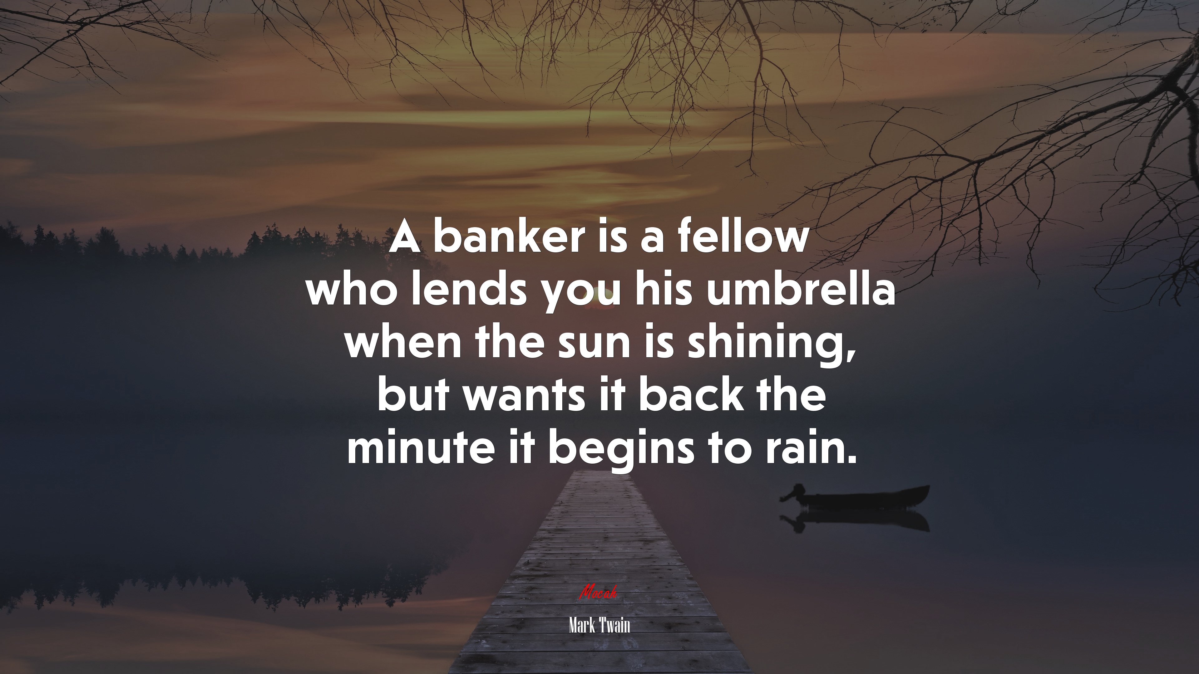 A banker is a fellow who lends you his umbrella when the sun is shining, but wants it back the minute it begins to rain. | Mark Twain quote HD Wallpaper