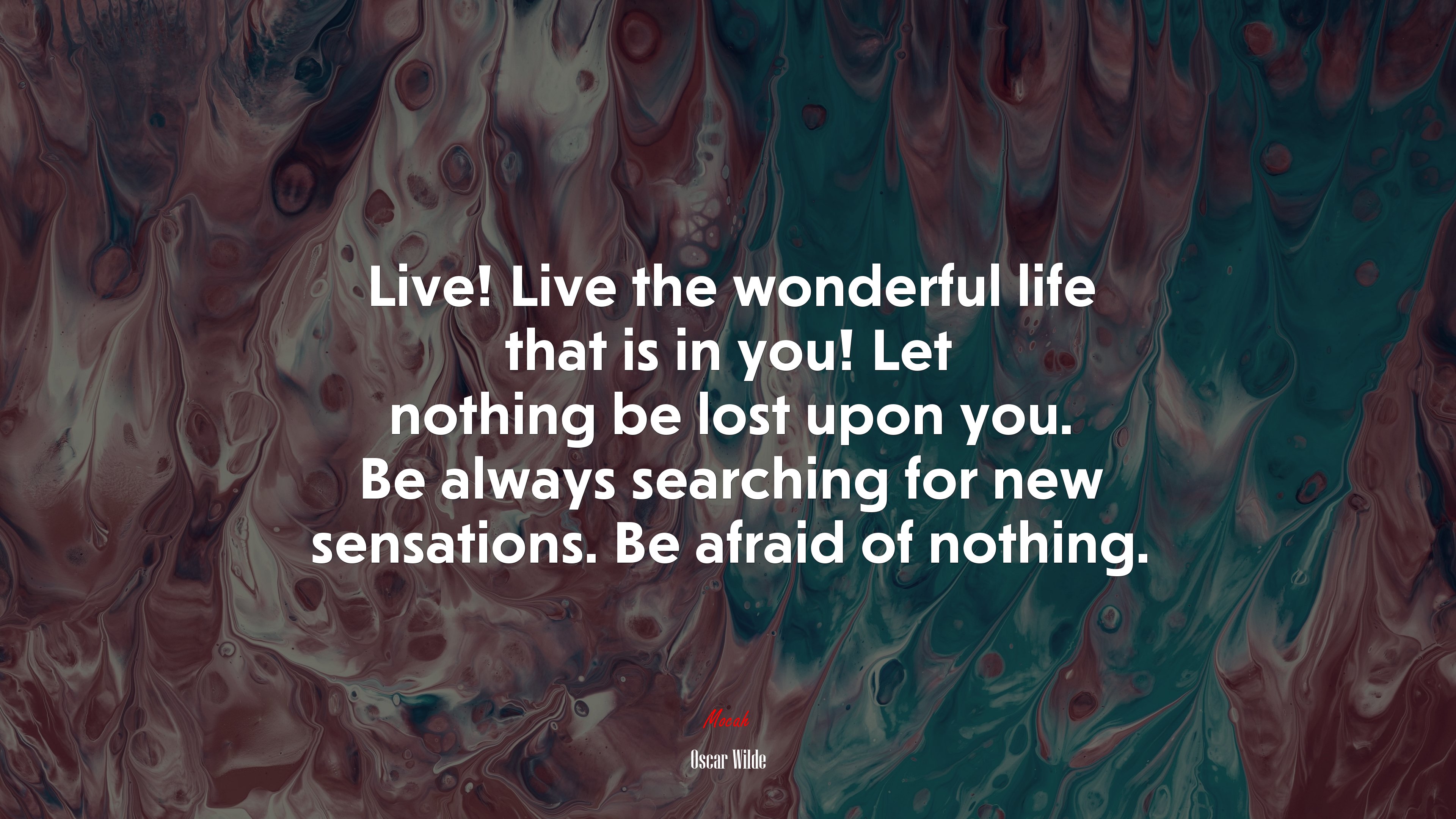 Live! Live the wonderful life that is in you! Let nothing be lost upon you. Be always searching for new sensations. Be afraid of nothing. | Oscar Wilde quote HD Wallpaper