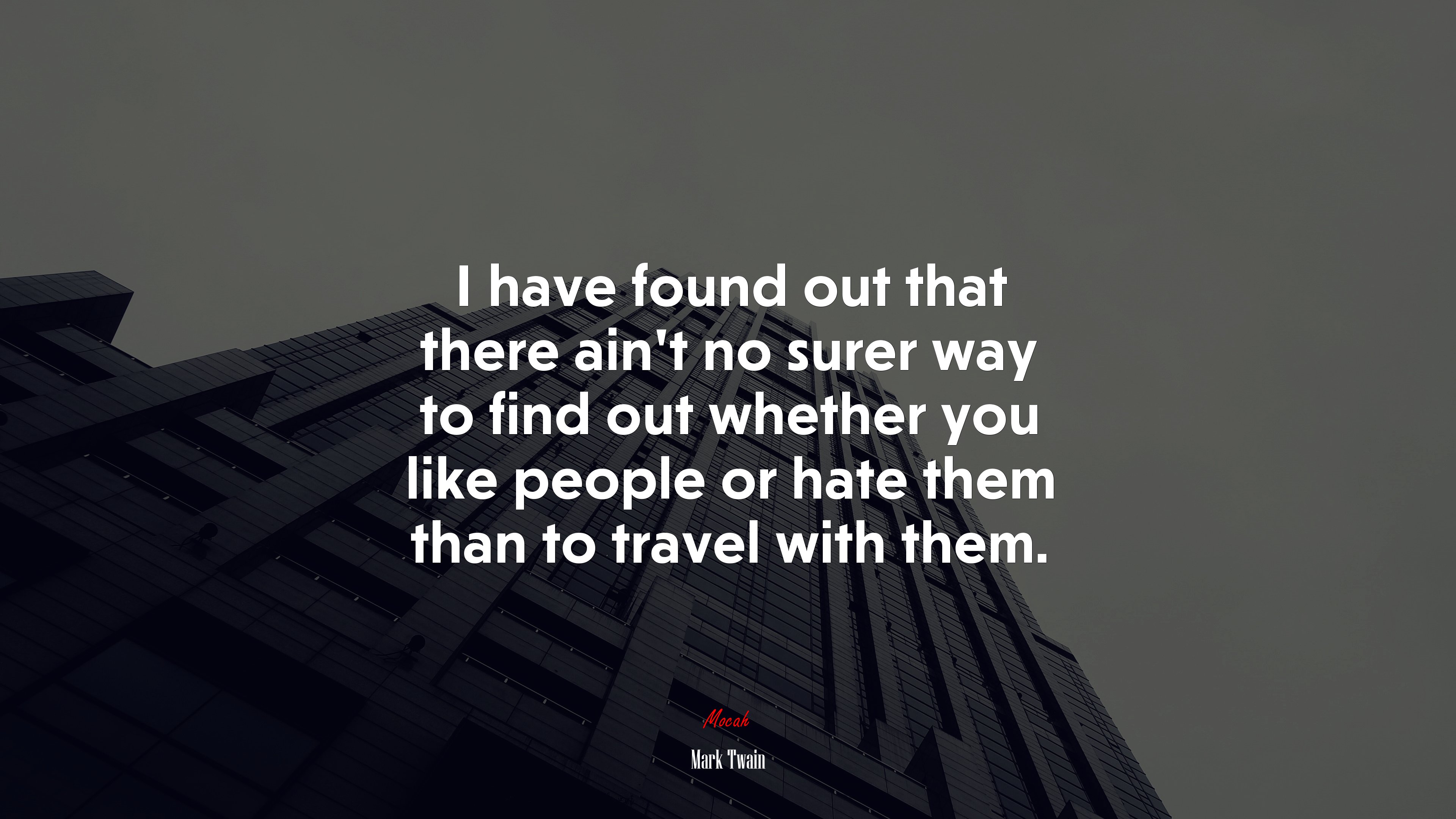 I have found out that there aint no surer way to find out whether you like people or hate them than to travel with them. | Mark Twain quote HD Wallpaper