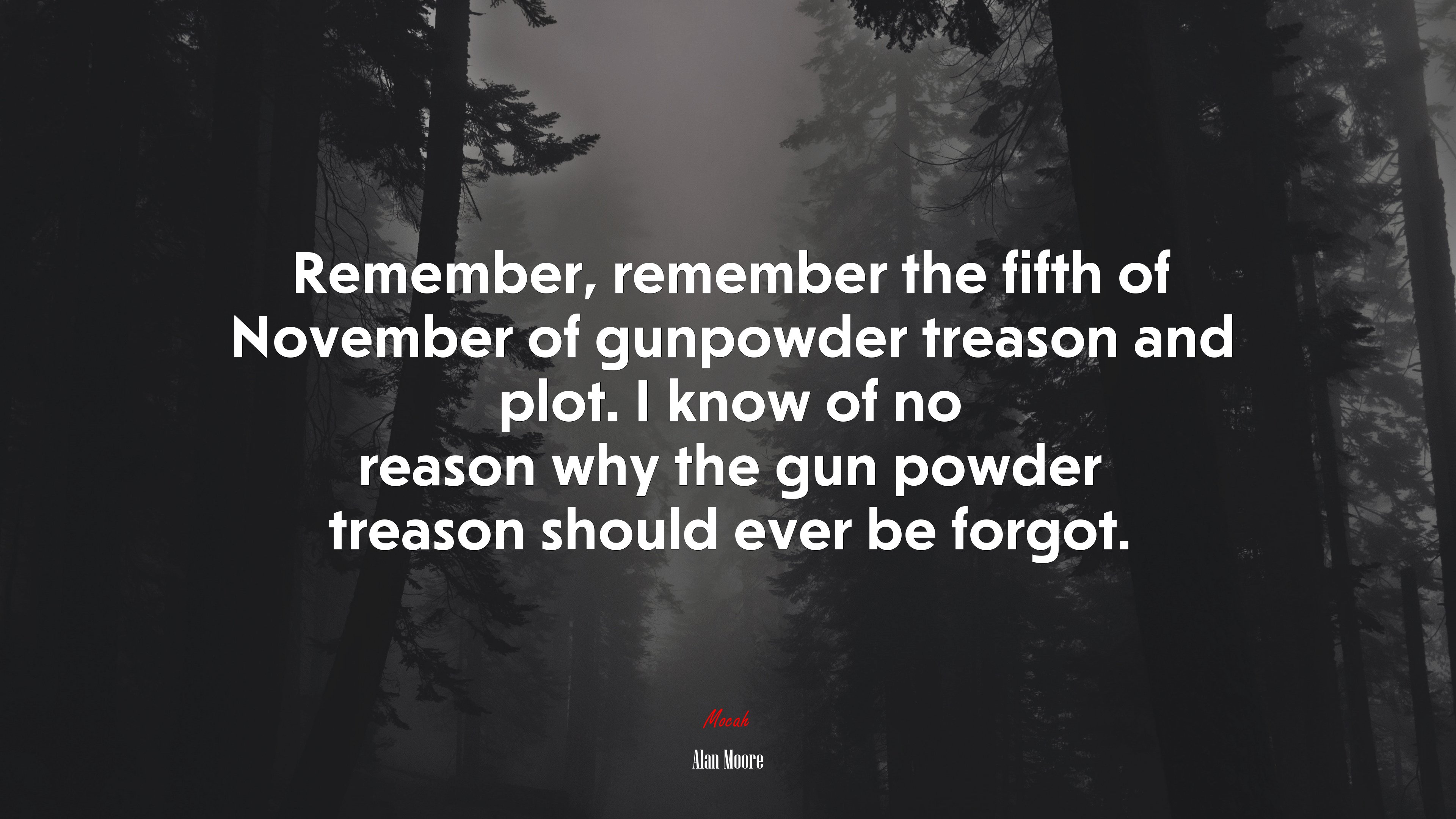 Remember, remember the fifth of November of gunpowder treason and plot. I know of no reason why the gun powder treason should ever be forgot. | Alan Moore quote HD Wallpaper
