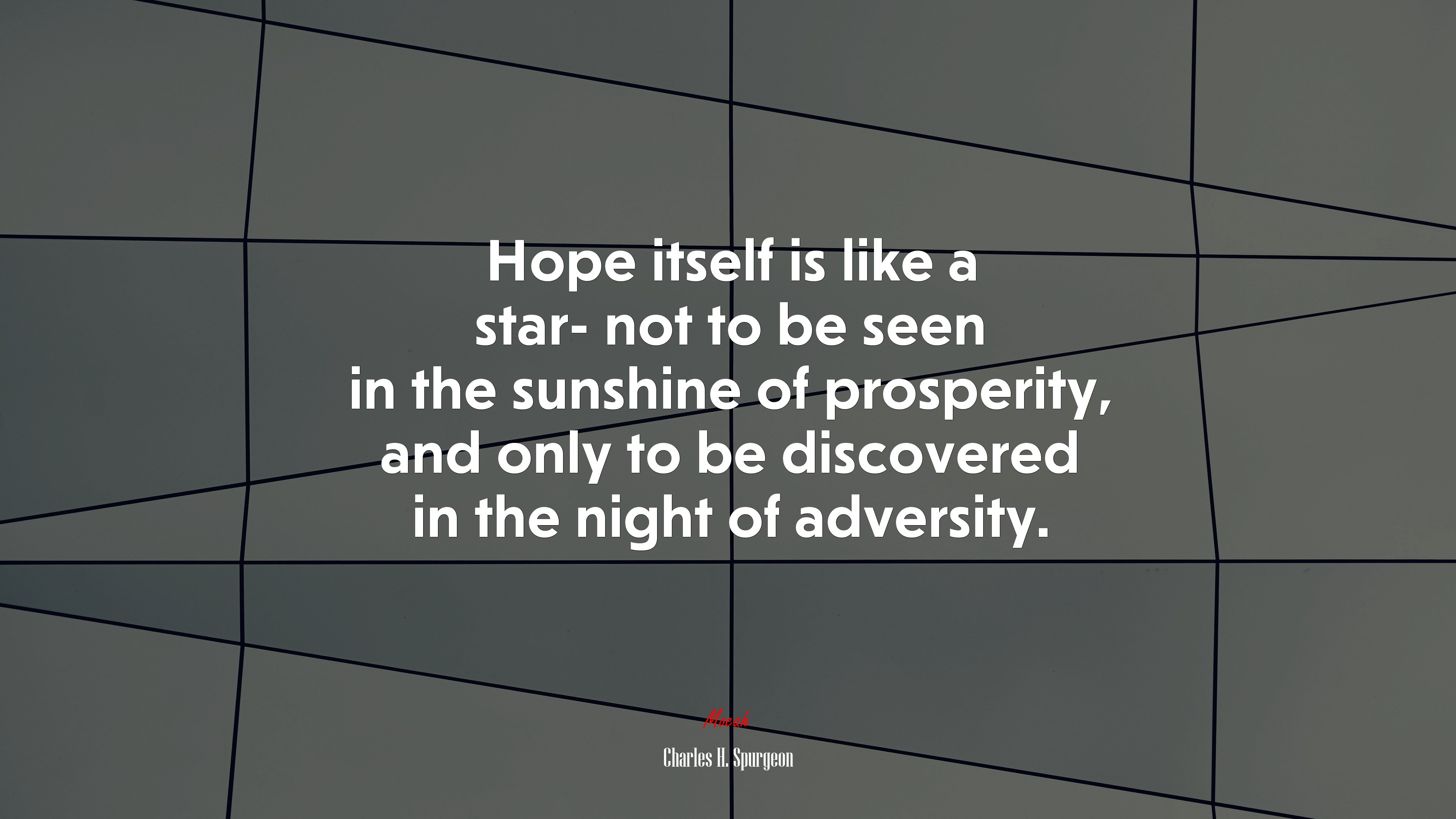 Hope itself is like a star- not to be seen in the sunshine of prosperity, and only to be discovered in the night of adversity. | Charles H. Spurgeon quote HD Wallpaper
