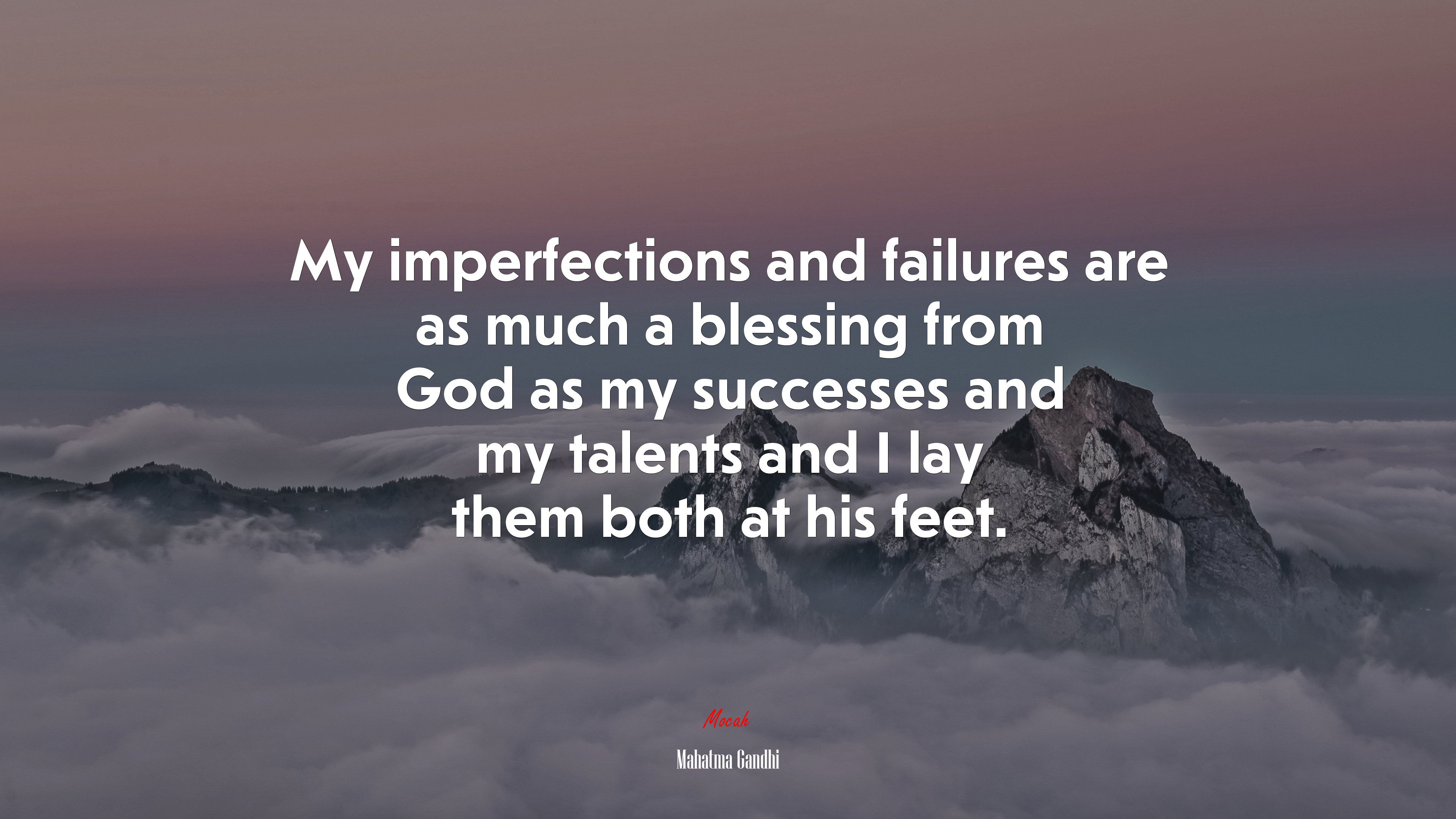 My imperfections and failures are as much a blessing from God as my successes and my talents and I lay them both at his feet. | Mahatma Gandhi quote HD Wallpaper