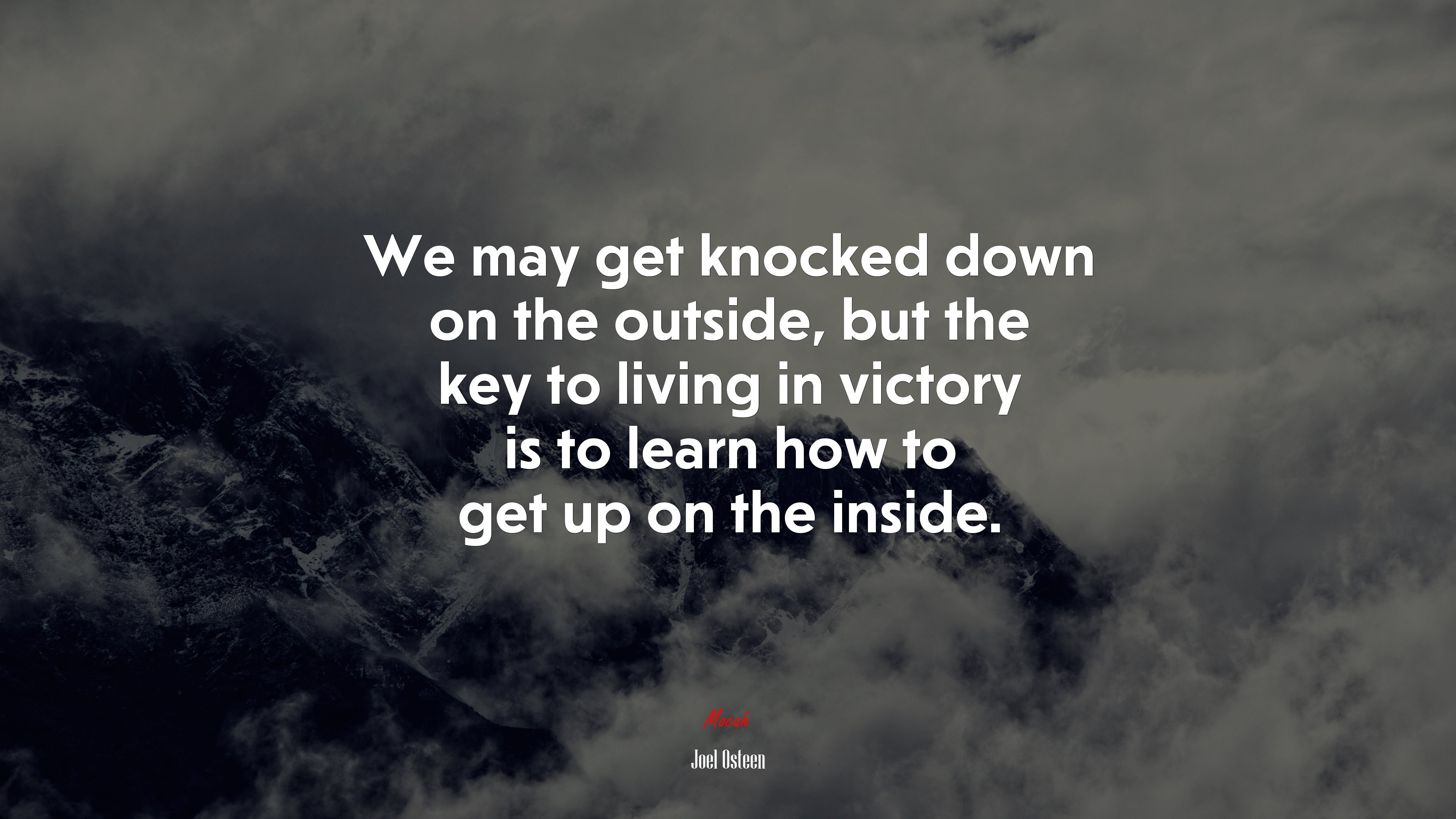 We may get knocked down on the outside, but the key to living in victory is to learn how to get up on the inside. | Joel Osteen quote HD Wallpaper