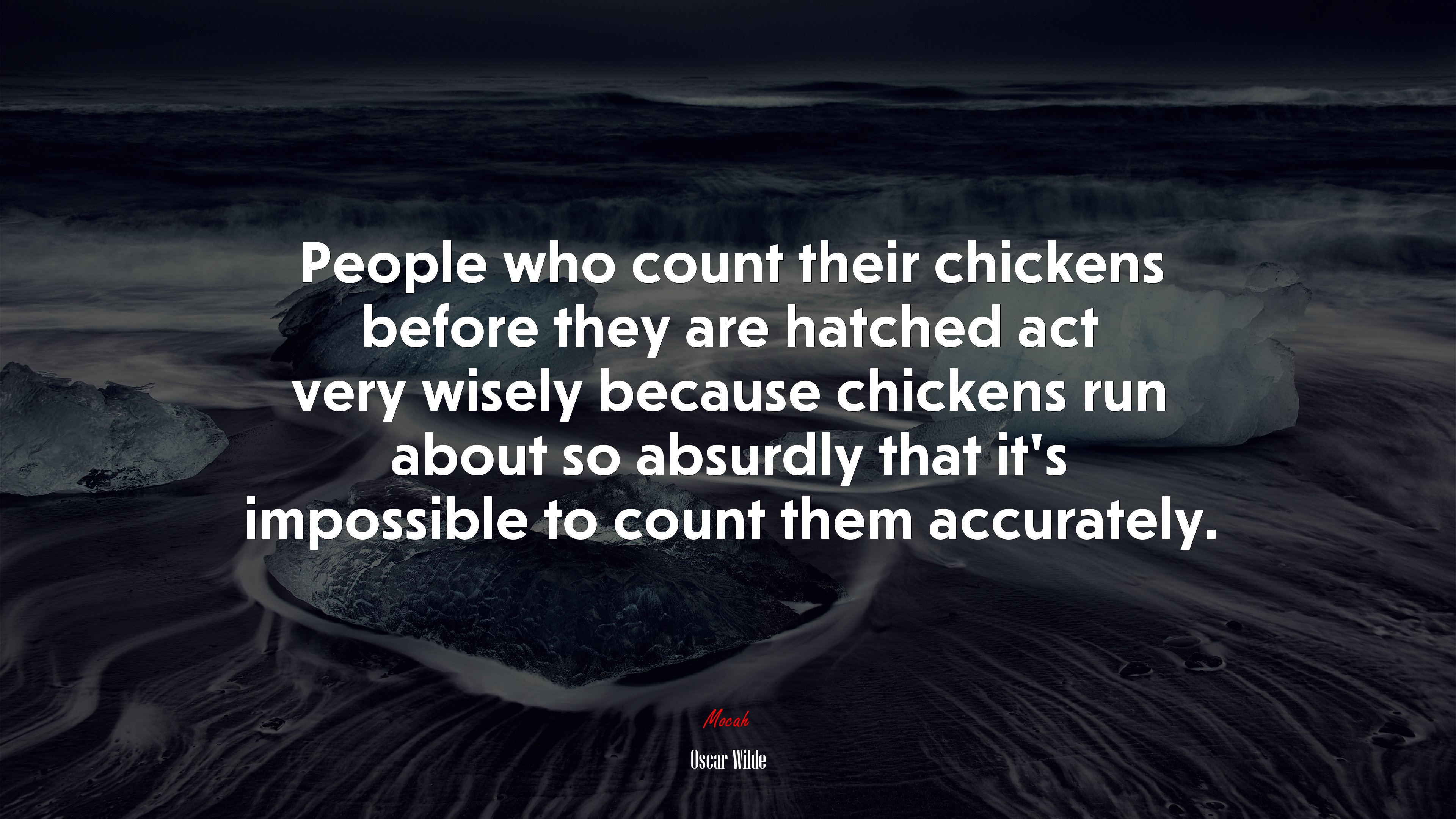 People who count their chickens before they are hatched act very wisely because chickens run about so absurdly that it’s impossible to count them accurately. | Oscar Wilde quote HD Wallpaper