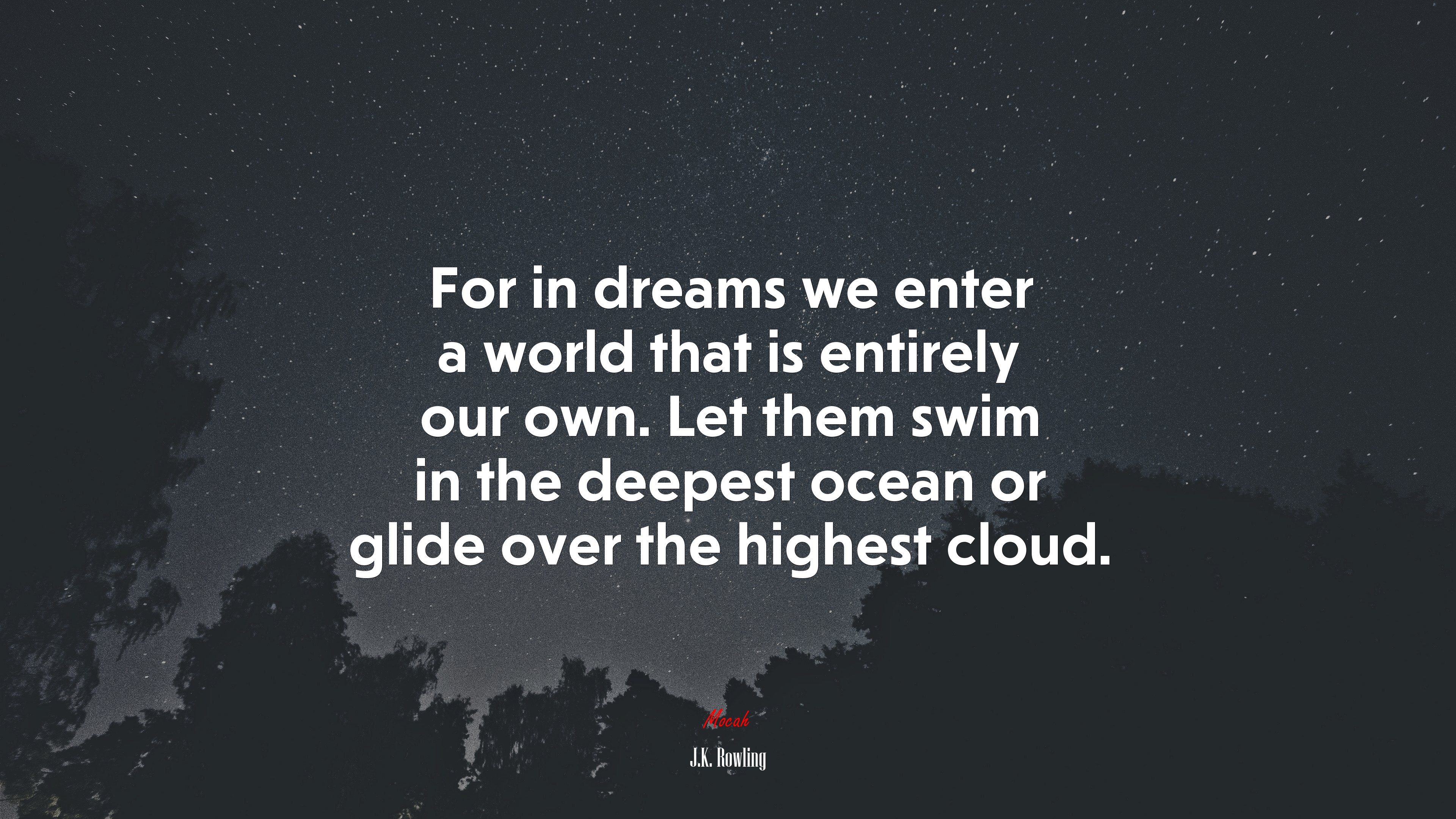 For in dreams we enter a world that is entirely our own. Let them swim in the deepest ocean or glide over the highest cloud. | J.K. Rowling quote HD Wallpaper