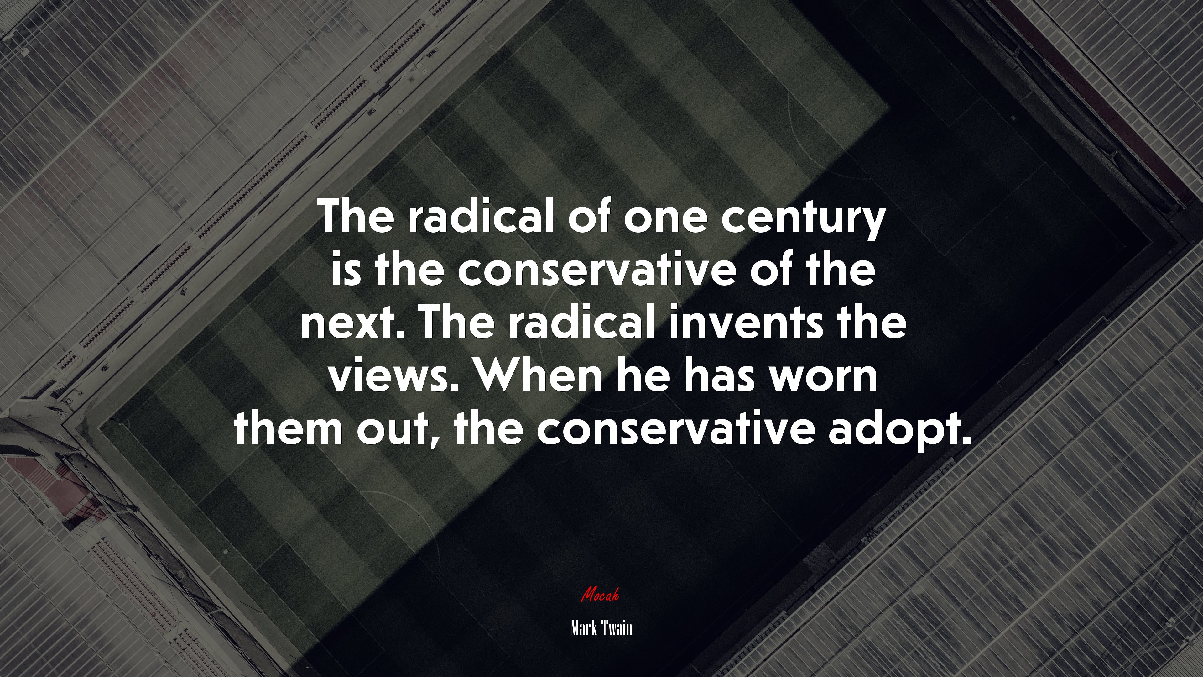 The radical of one century is the conservative of the next. The radical invents the views. When he has worn them out, the conservative adopt. | Mark Twain quote HD Wallpaper