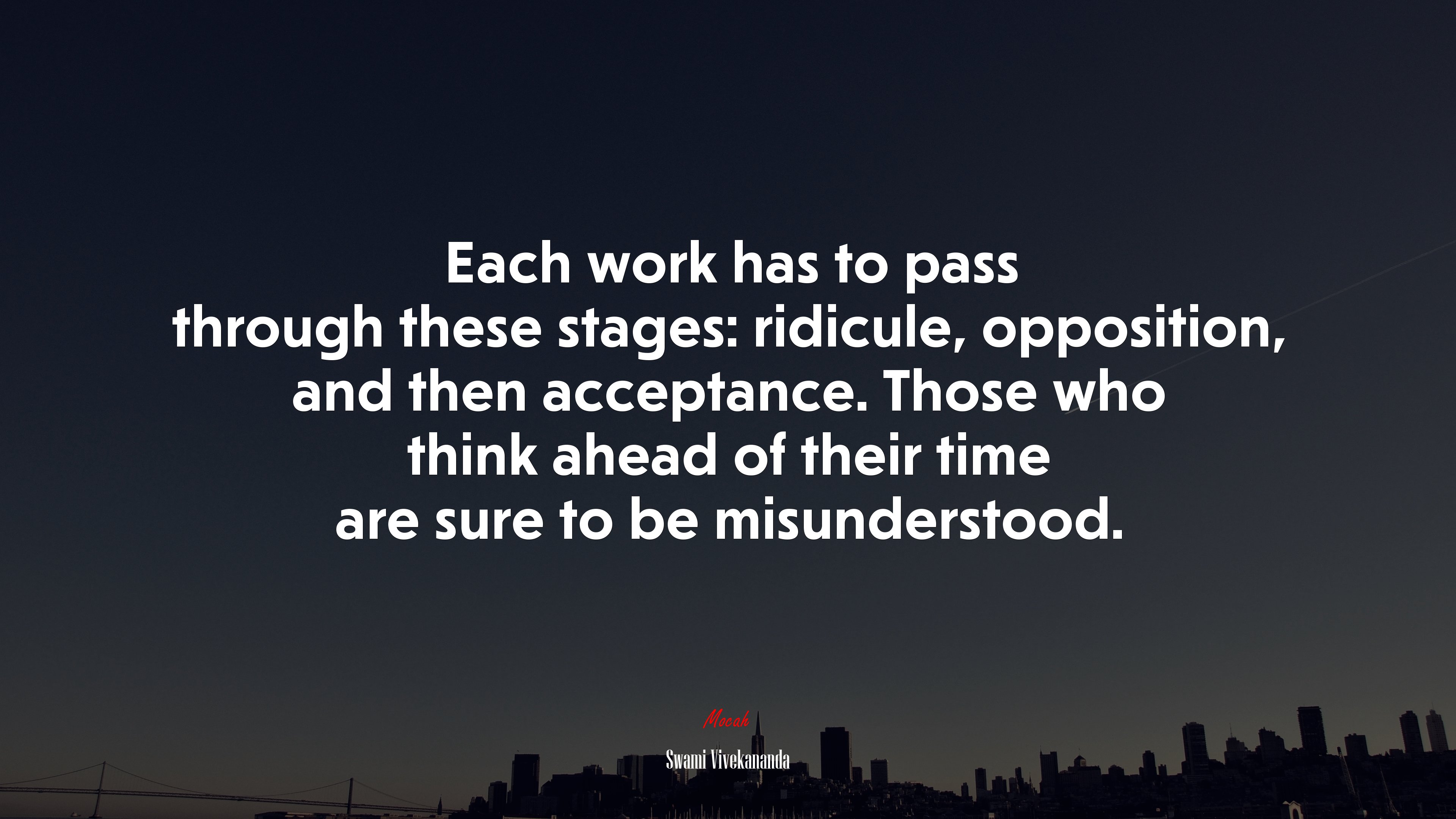 Each work has to pass through these stages: ridicule, opposition, and then acceptance. Those who think ahead of their time are sure to be misunderstood. | Swami Vivekananda quote HD Wallpaper
