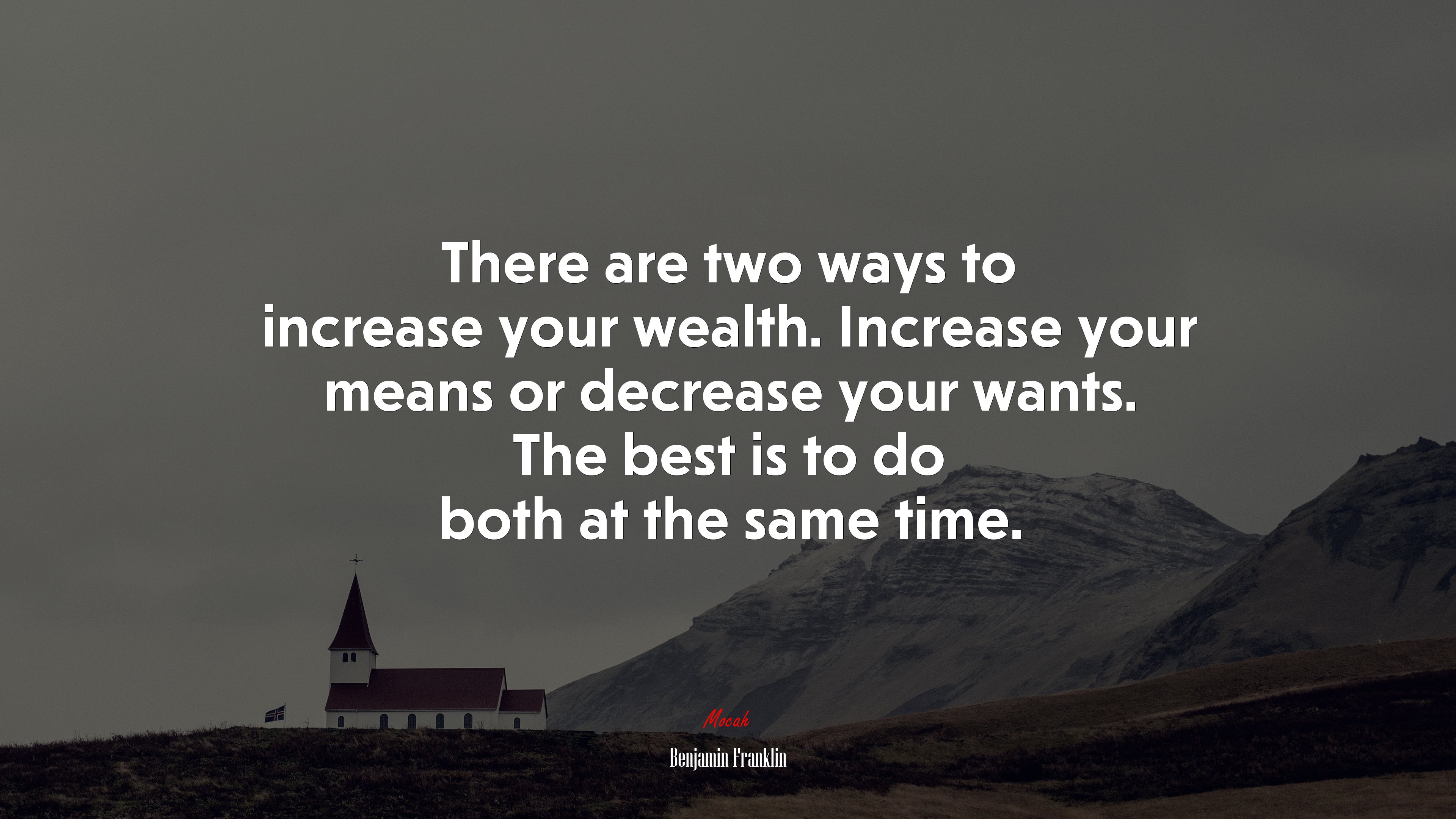 There are two ways to increase your wealth. Increase your means or decrease your wants. The best is to do both at the same time. | Benjamin Franklin quote HD Wallpaper