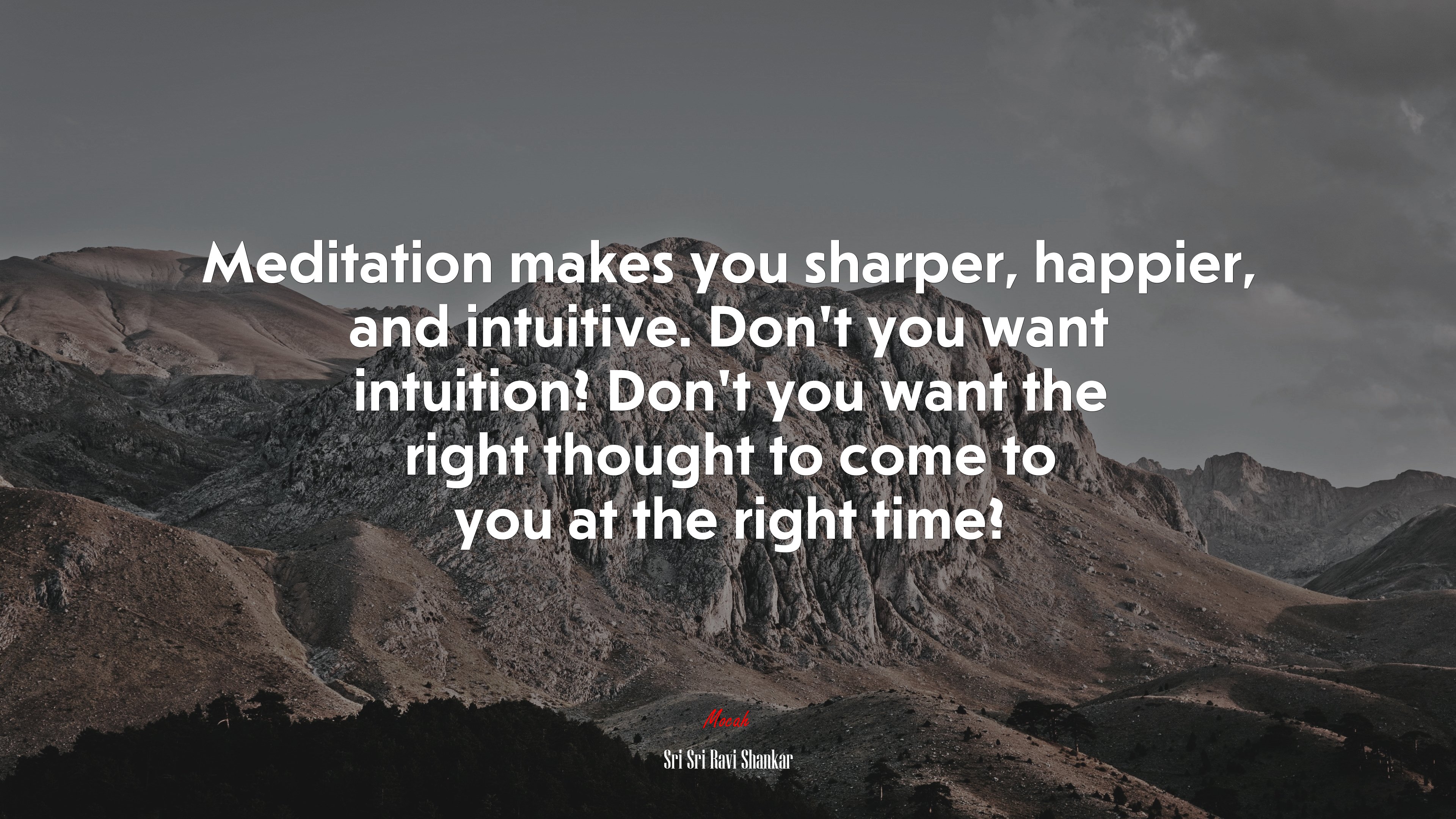 Meditation makes you sharper, happier, and intuitive. Don’t you want intuition? Don’t you want the right thought to come to you at the right time? | Sri Sri Ravi Shankar quote HD Wallpaper