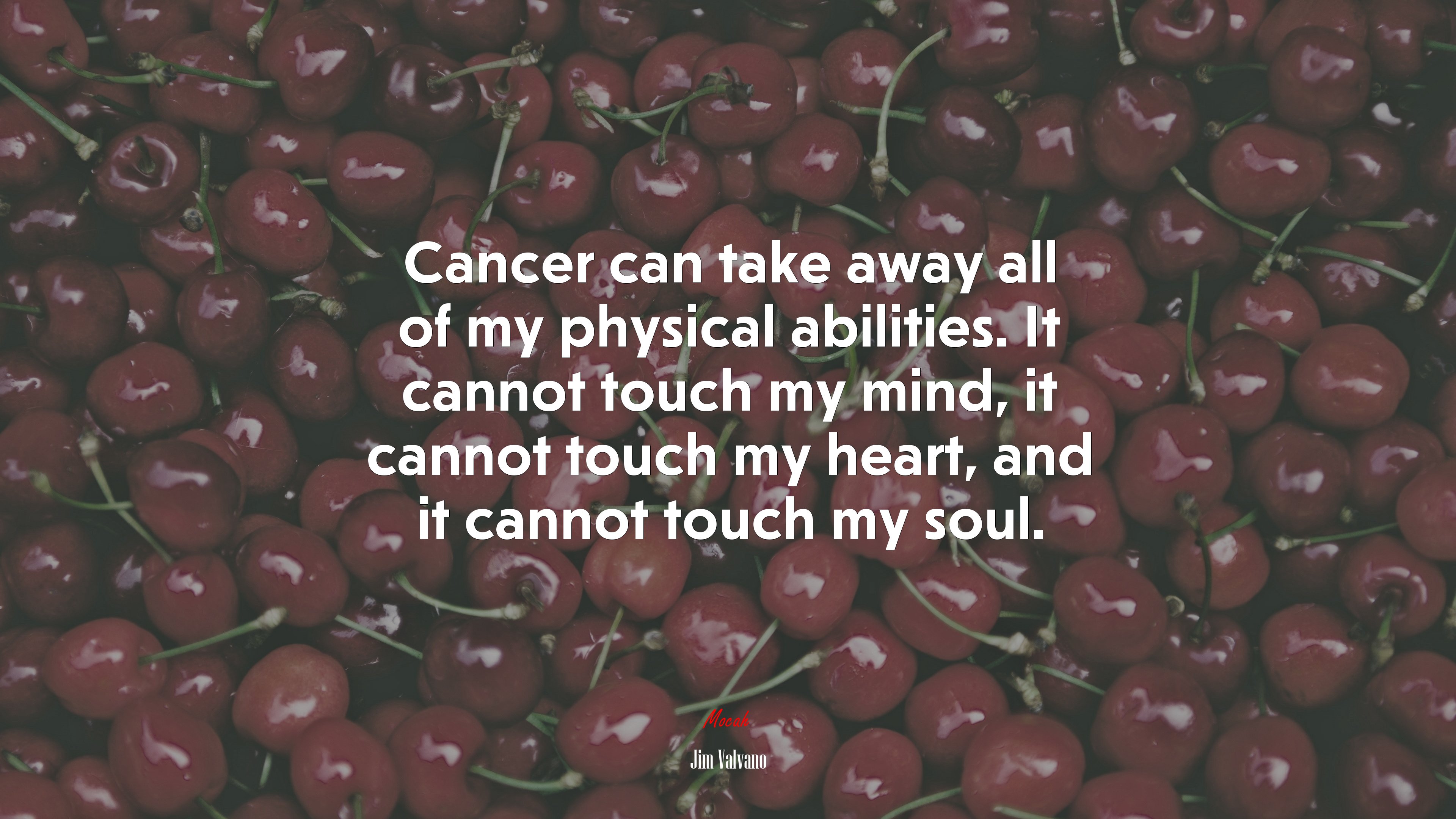 Cancer can take away all of my physical abilities. It cannot touch my mind, it cannot touch my heart, and it cannot touch my soul. | Jim Valvano quote HD Wallpaper
