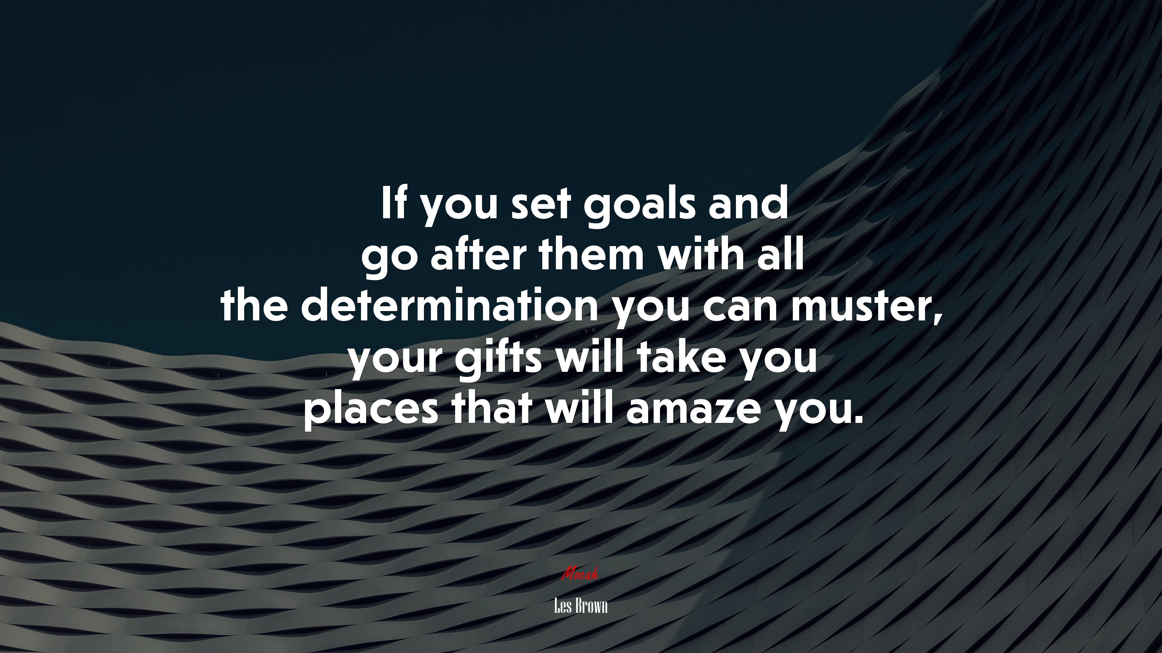 If you set goals and go after them with all the determination you can muster, your gifts will take you places that will amaze you. | Les Brown quote HD Wallpaper
