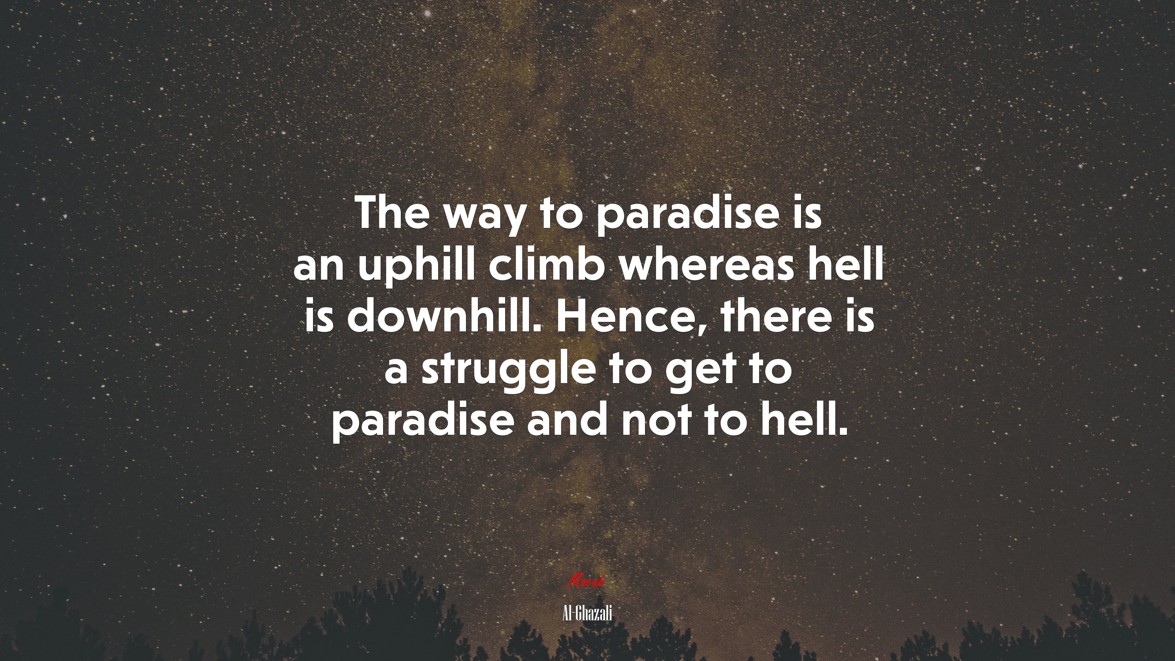 The way to paradise is an uphill climb whereas hell is downhill. Hence, there is a struggle to get to paradise and not to hell. | Al-Ghazali quote HD Wallpaper