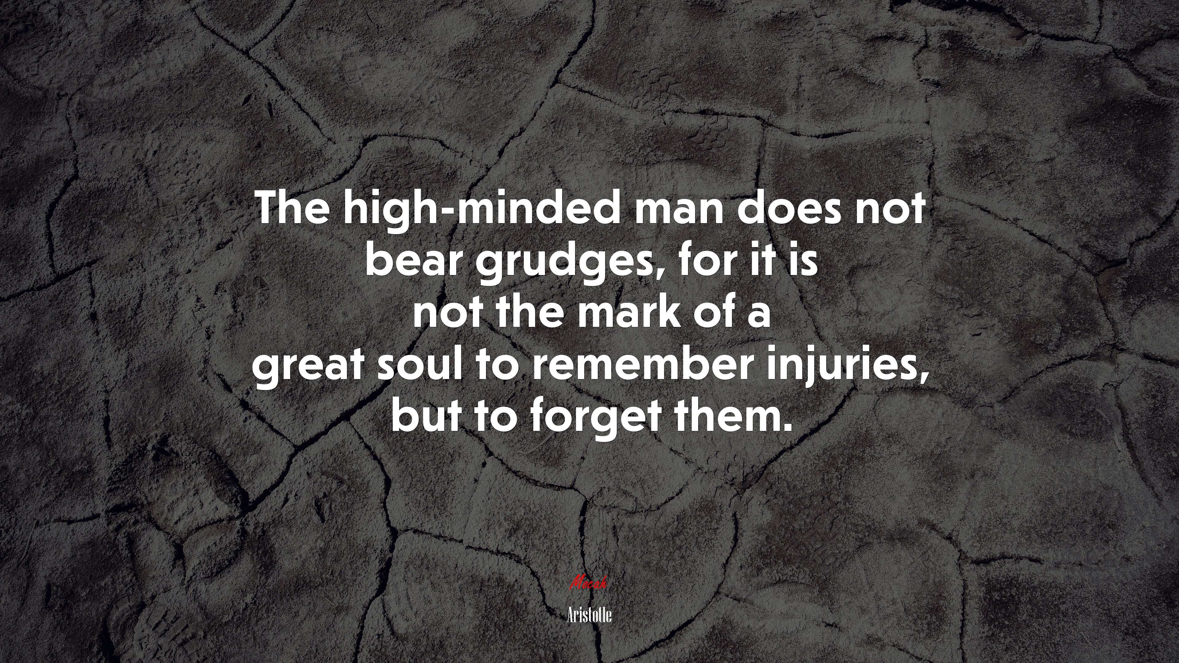 The high-minded man does not bear grudges, for it is not the mark of a great soul to remember injuries, but to forget them. | Aristotle quote HD Wallpaper