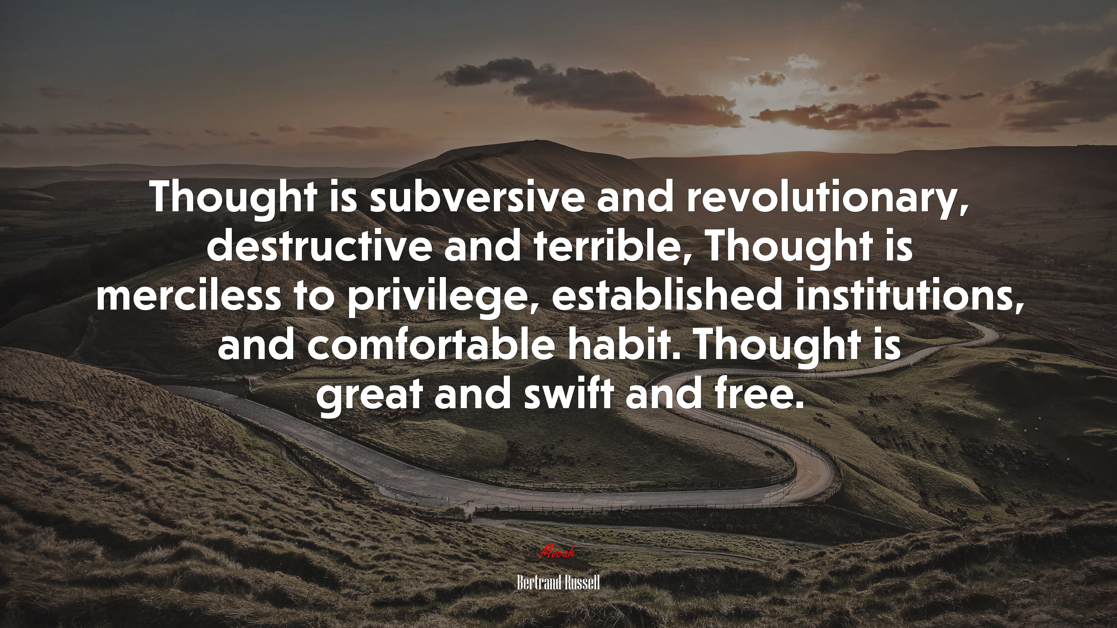 Thought is subversive and revolutionary, destructive and terrible, Thought is merciless to privilege, established institutions, and comfortable habit. Thought is great and swift and free. | Bertrand Russell quote HD Wallpaper