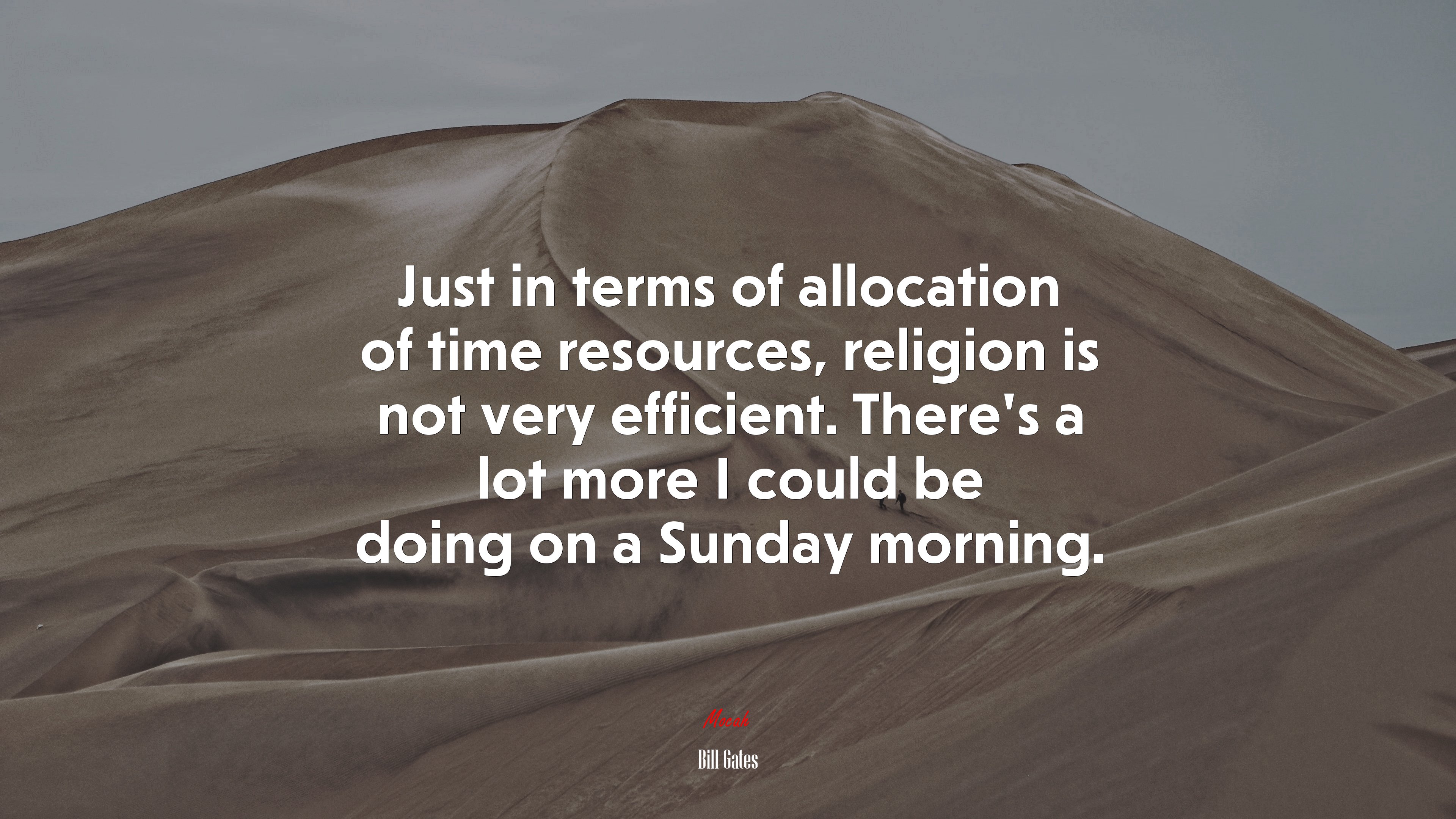 Just in terms of allocation of time resources, religion is not very efficient. There’s a lot more I could be doing on a Sunday morning. | Bill Gates quote HD Wallpaper