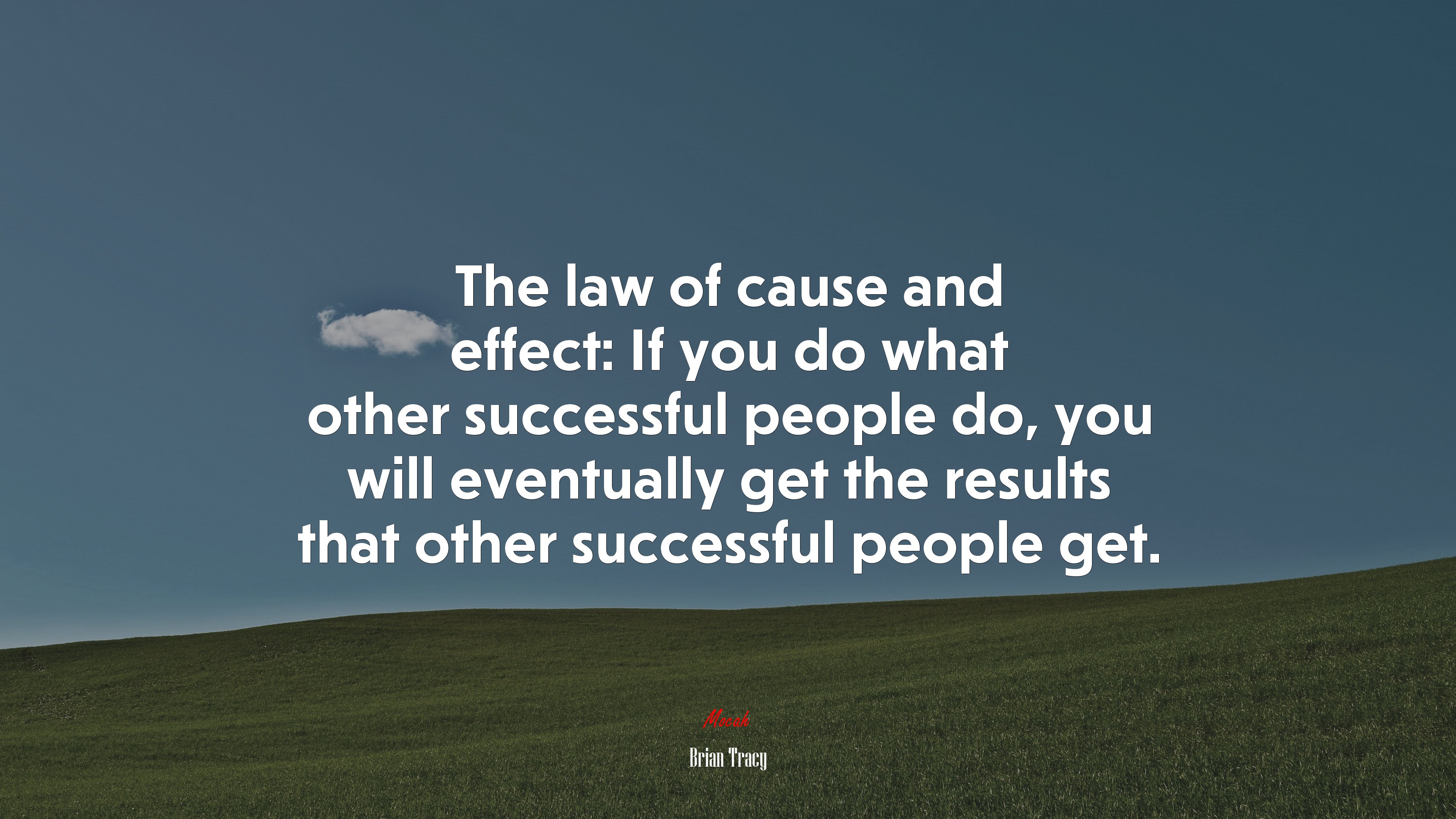 The law of cause and effect: If you do what other successful people do, you will eventually get the results that other successful people get. | Brian Tracy quote HD Wallpaper