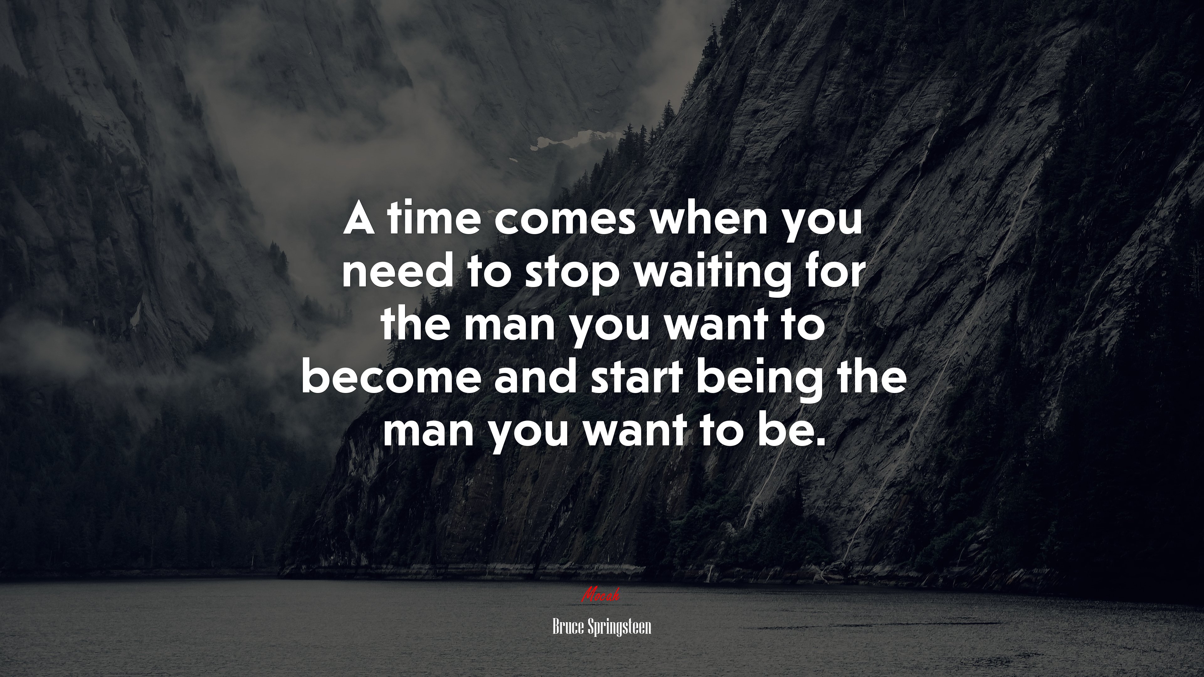 A time comes when you need to stop waiting for the man you want to become and start being the man you want to be. | Bruce Springsteen quote HD Wallpaper
