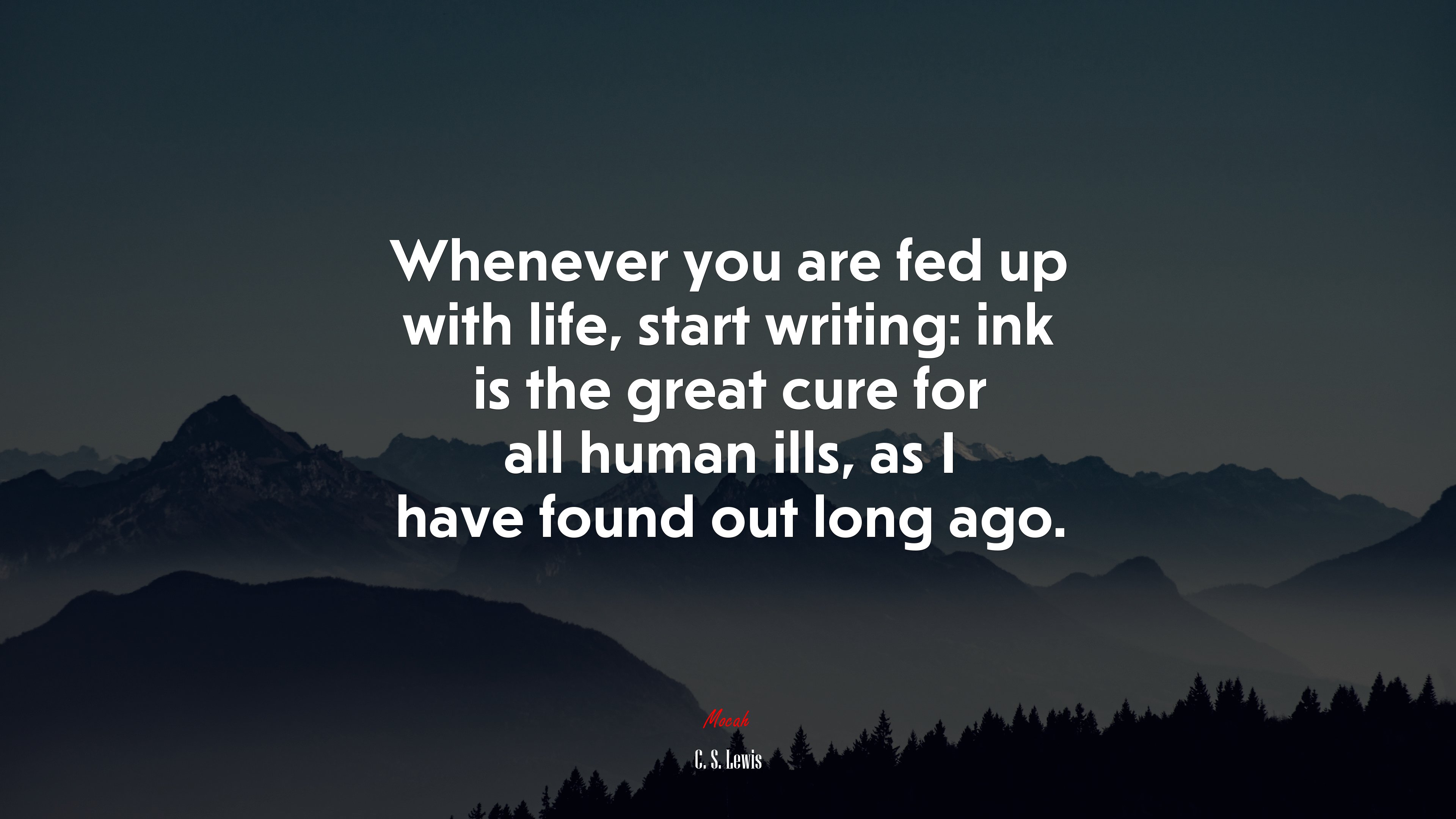 Whenever you are fed up with life, start writing: ink is the great cure for all human ills, as I have found out long ago. | C. S. Lewis quote HD Wallpaper