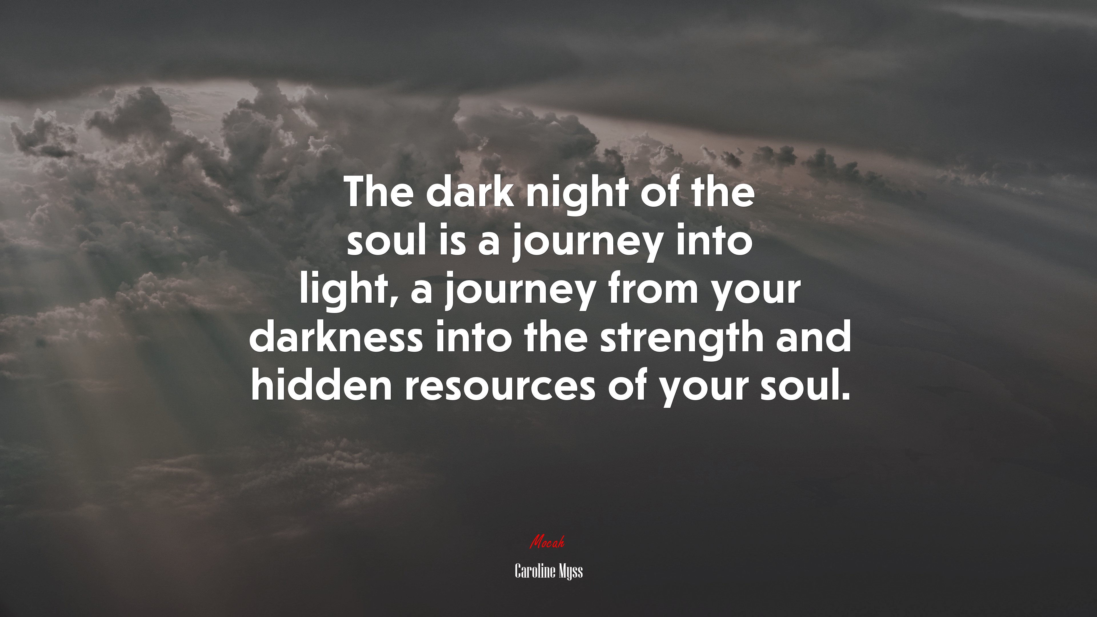 The dark night of the soul is a journey into light, a journey from your darkness into the strength and hidden resources of your soul. | Caroline Myss quote HD Wallpaper