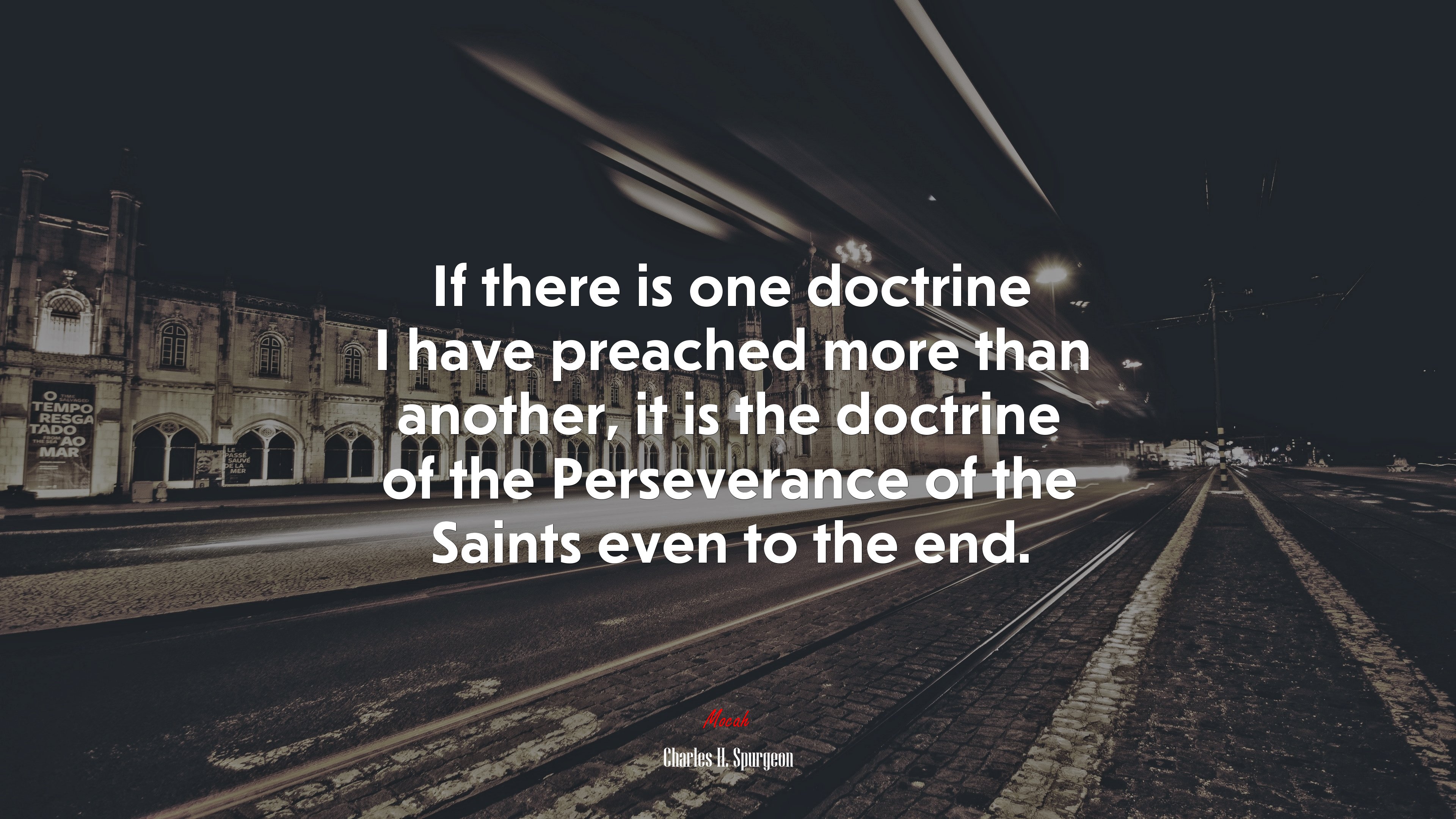 If there is one doctrine I have preached more than another, it is the doctrine of the Perseverance of the Saints even to the end. | Charles H. Spurgeon quote HD Wallpaper