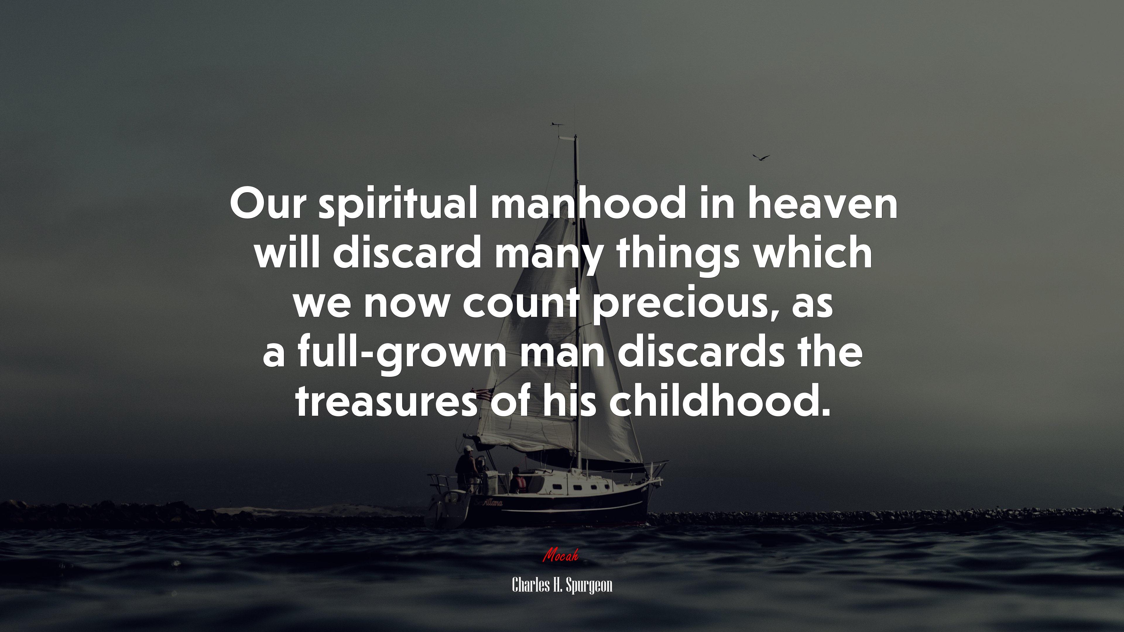 Our spiritual manhood in heaven will discard many things which we now count precious, as a full-grown man discards the treasures of his childhood. | Charles H. Spurgeon quote HD Wallpaper