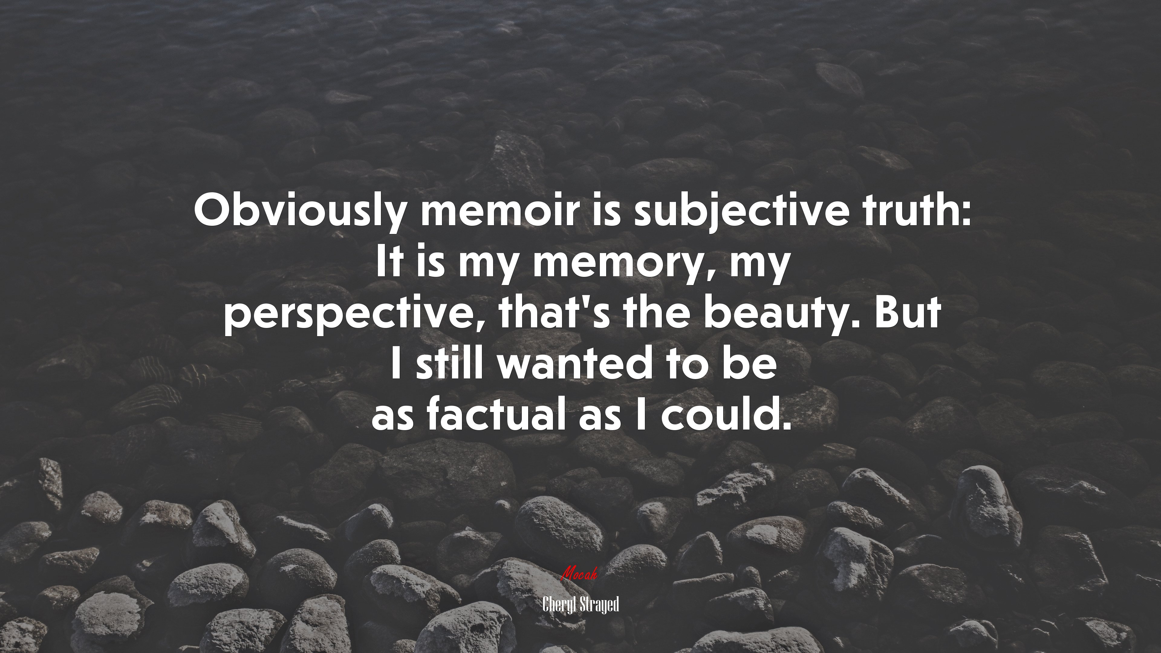 Obviously memoir is subjective truth: It is my memory, my perspective, that’s the beauty. But I still wanted to be as factual as I could. | Cheryl Strayed quote HD Wallpaper