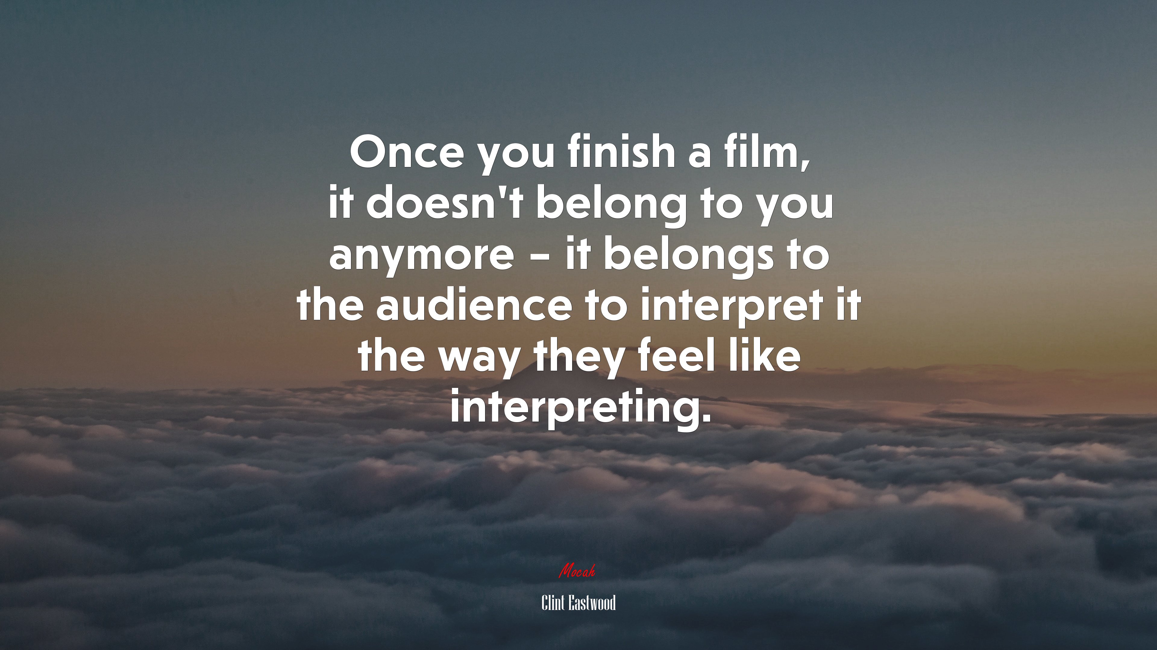 Once you finish a film, it doesn’t belong to you anymore – it belongs to the audience to interpret it the way they feel like interpreting. | Clint Eastwood quote HD Wallpaper