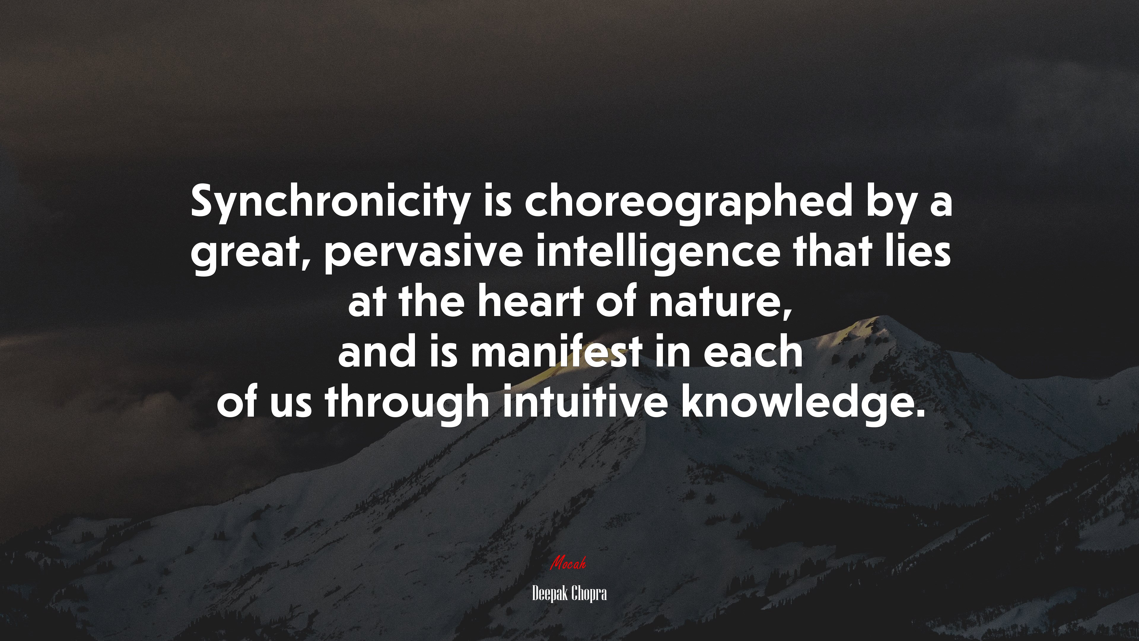 Synchronicity is choreographed by a great, pervasive intelligence that lies at the heart of nature, and is manifest in each of us through intuitive knowledge. | Deepak Chopra quote HD Wallpaper