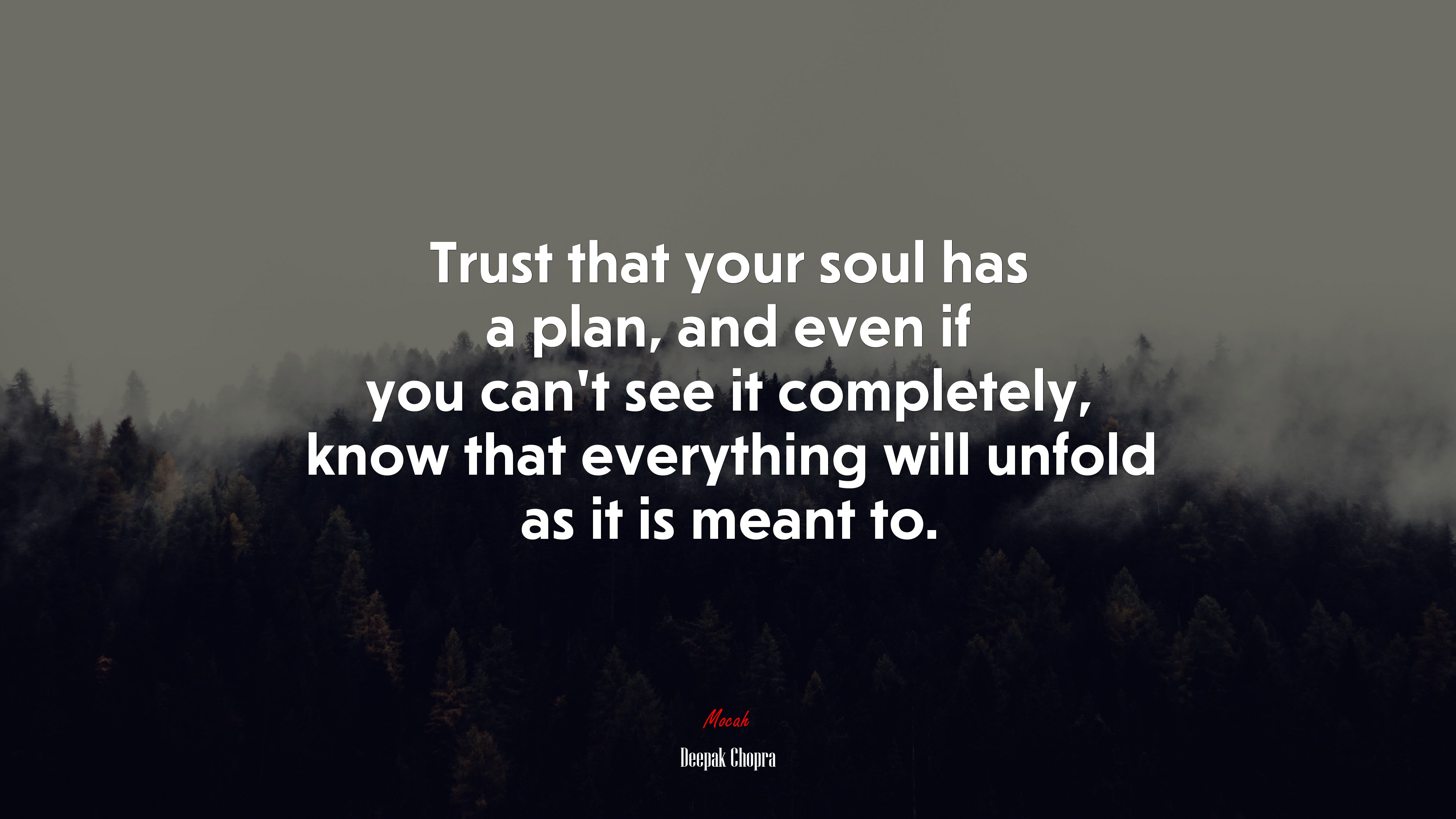 Trust that your soul has a plan, and even if you can’t see it completely, know that everything will unfold as it is meant to. | Deepak Chopra quote HD Wallpaper