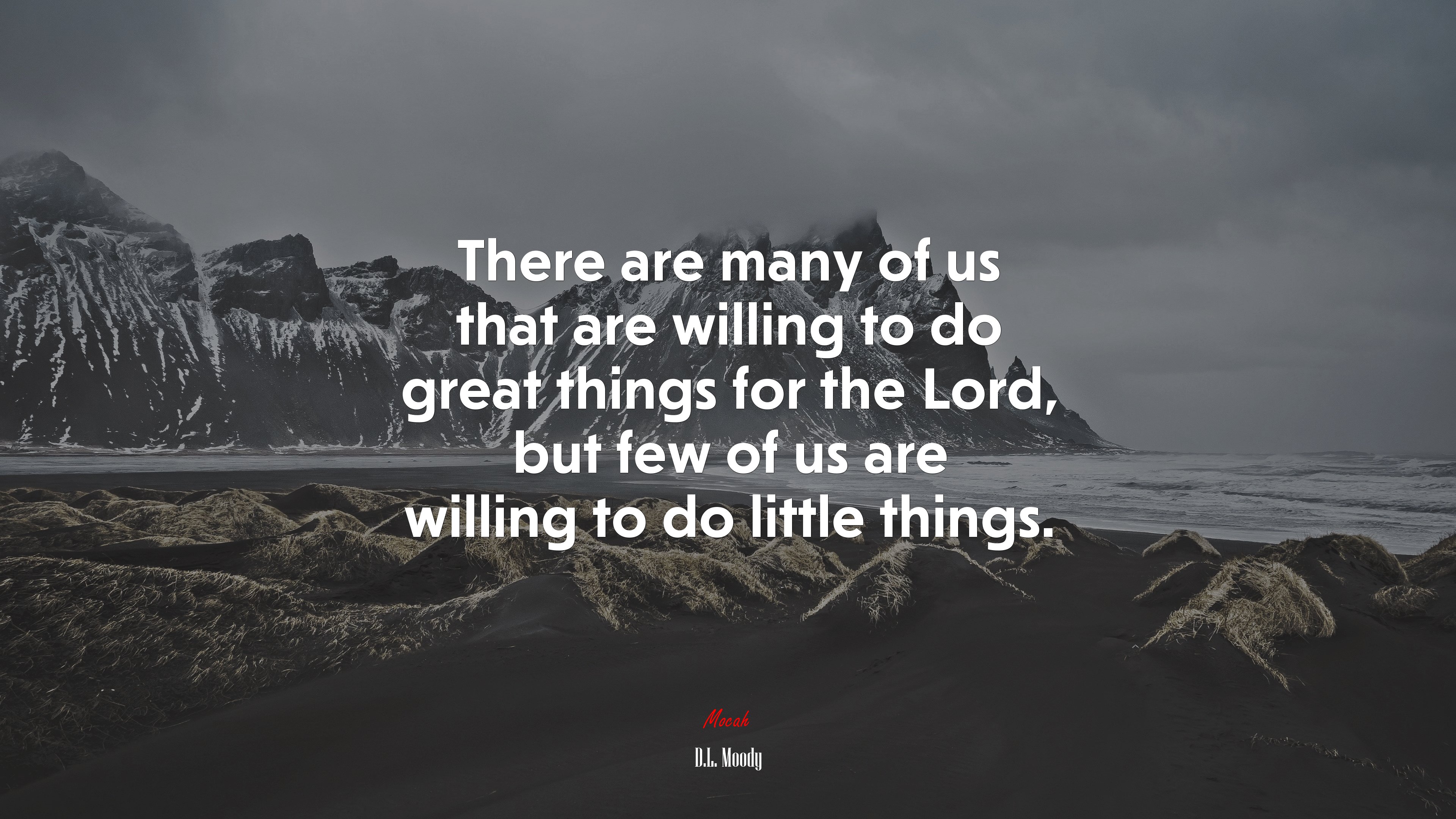 There are many of us that are willing to do great things for the Lord, but few of us are willing to do little things. | D.L. Moody quote HD Wallpaper