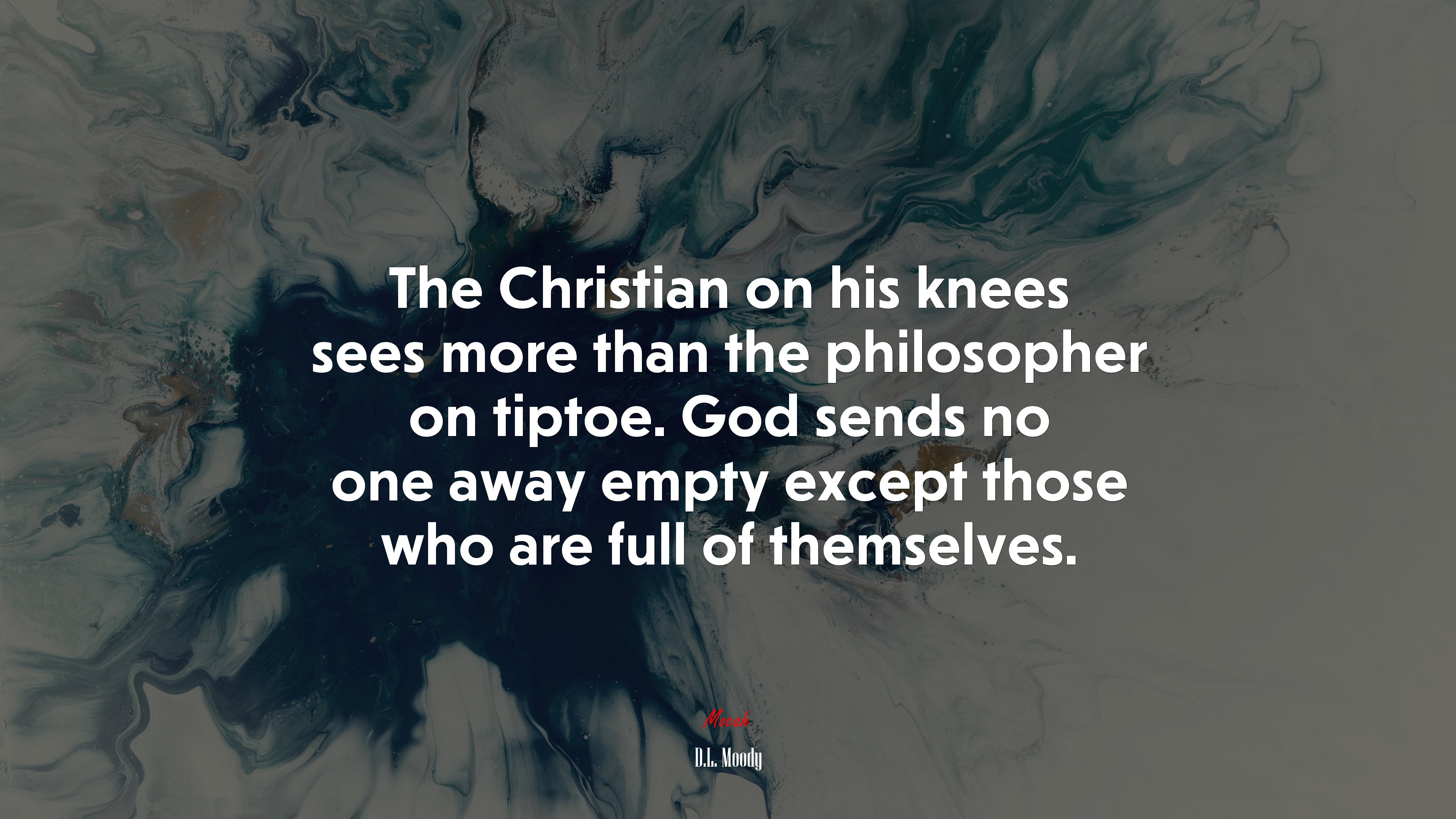 The Christian on his knees sees more than the philosopher on tiptoe. God sends no one away empty except those who are full of themselves. | D.L. Moody quote HD Wallpaper
