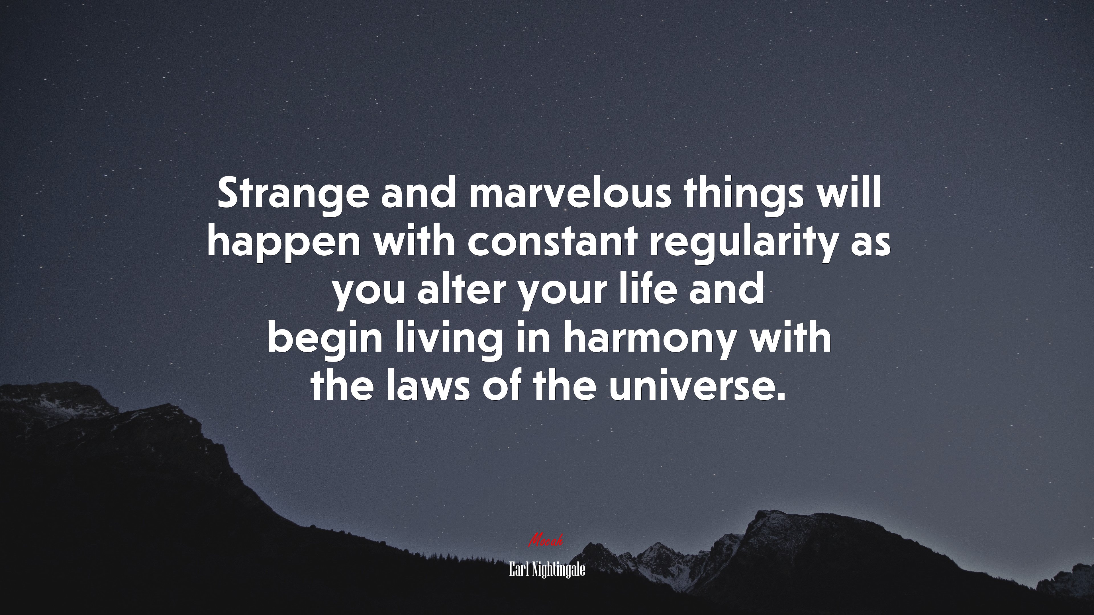 Strange and marvelous things will happen with constant regularity as you alter your life and begin living in harmony with the laws of the universe. | Earl Nightingale quote HD Wallpaper