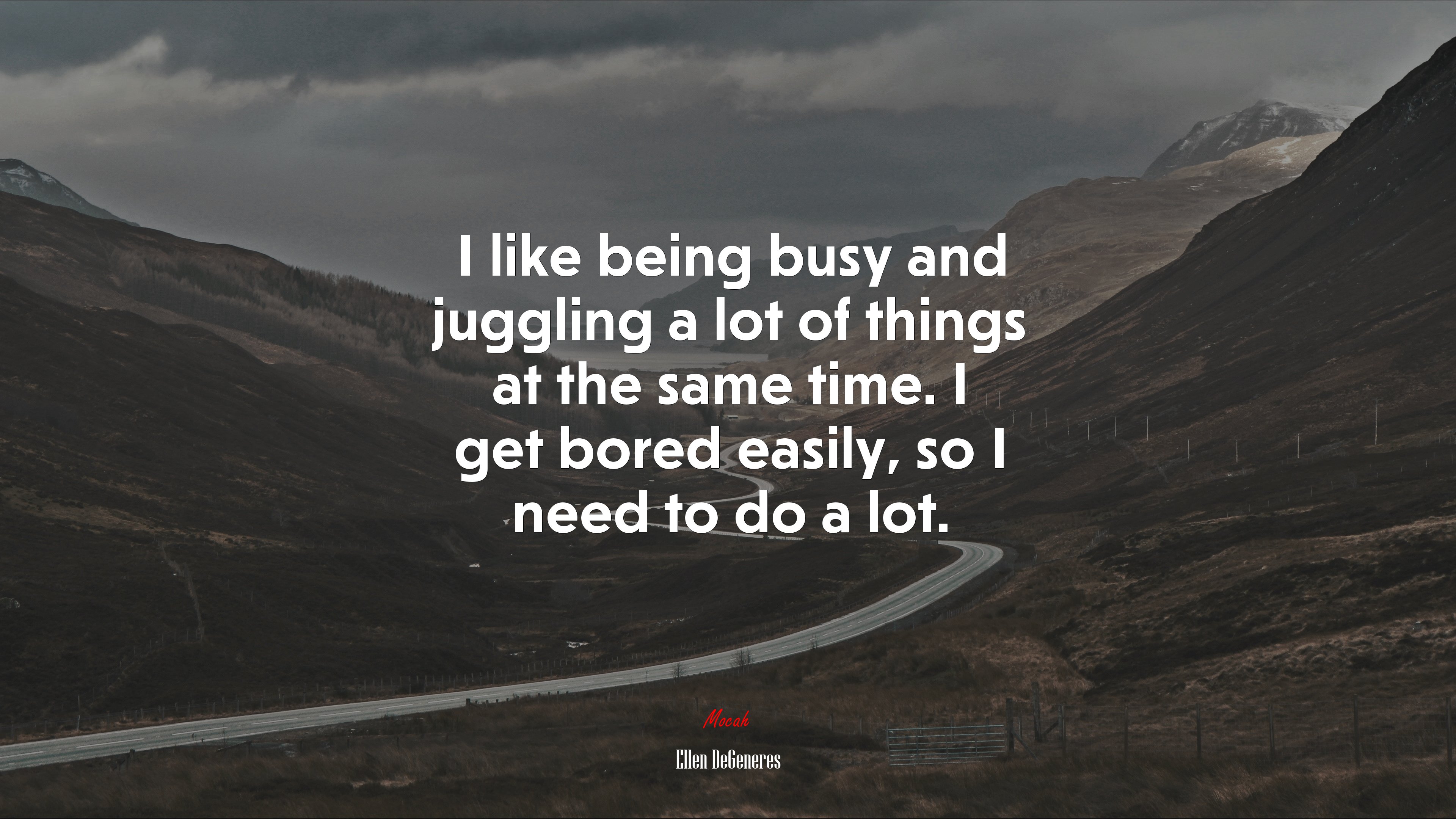 I like being busy and juggling a lot of things at the same time. I get bored easily, so I need to do a lot. | Ellen DeGeneres quote HD Wallpaper