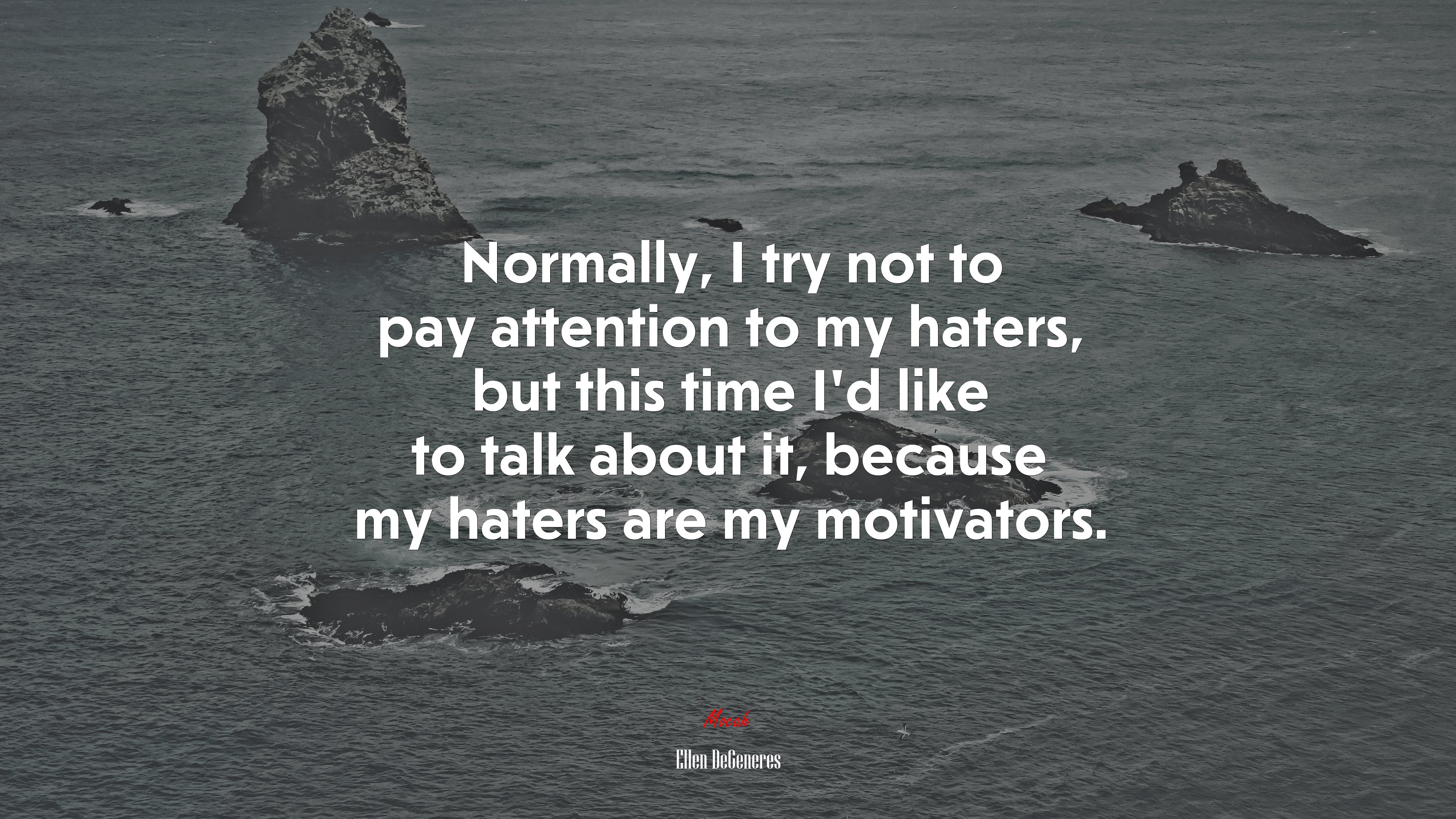 Normally, I try not to pay attention to my haters, but this time I’d like to talk about it, because my haters are my motivators. | Ellen DeGeneres quote HD Wallpaper