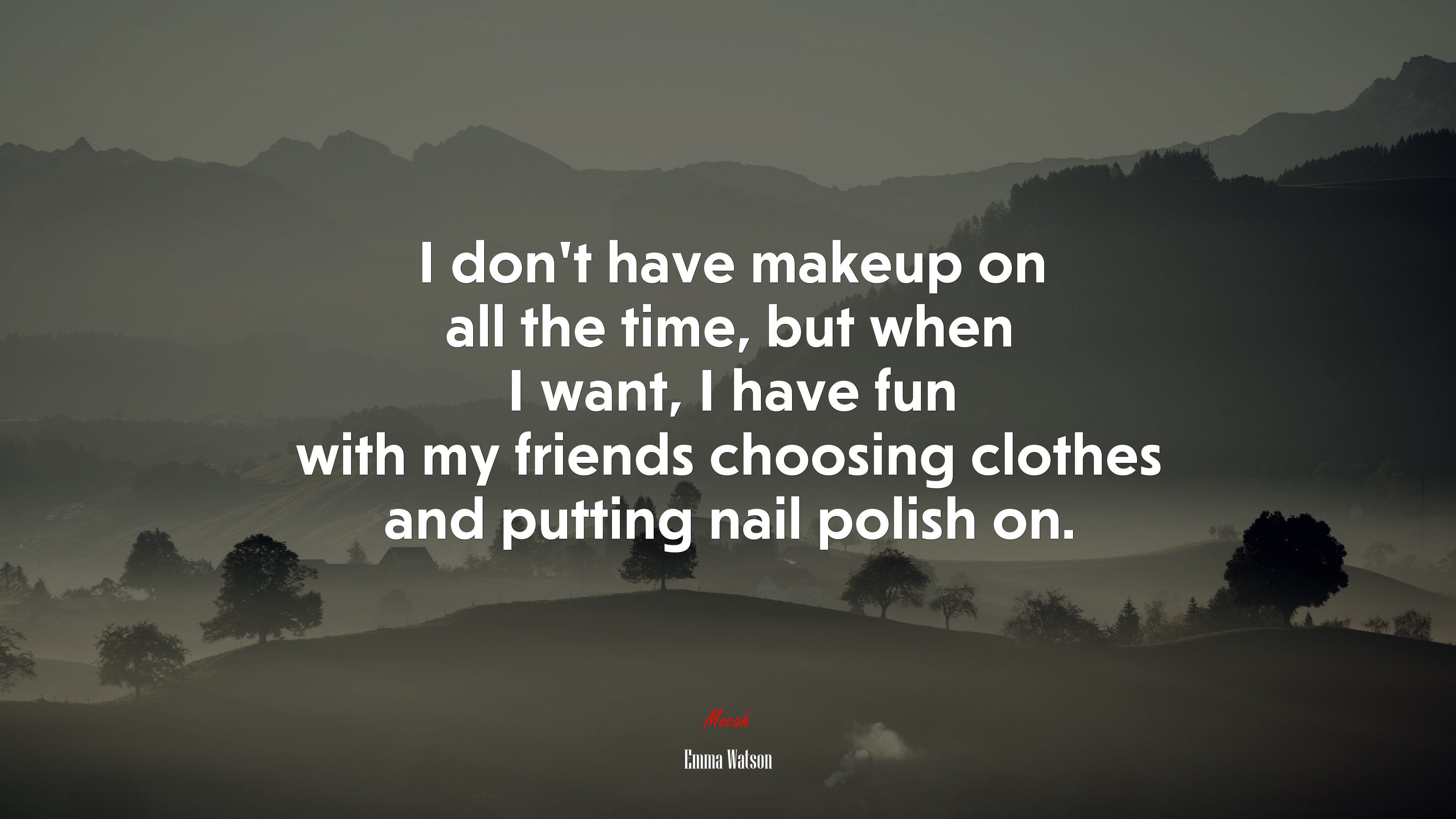 I don’t have makeup on all the time, but when I want, I have fun with my friends choosing clothes and putting nail polish on. | Emma Watson quote HD Wallpaper