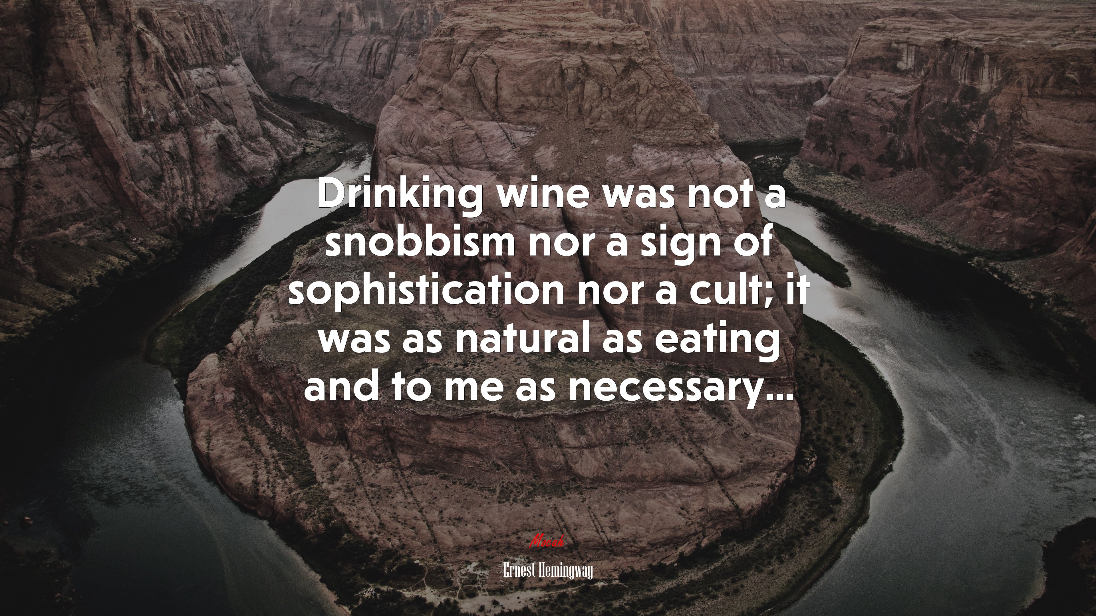 Drinking wine was not a snobbism nor a sign of sophistication nor a cult; it was as natural as eating and to me as necessary... | Ernest Hemingway quote HD Wallpaper