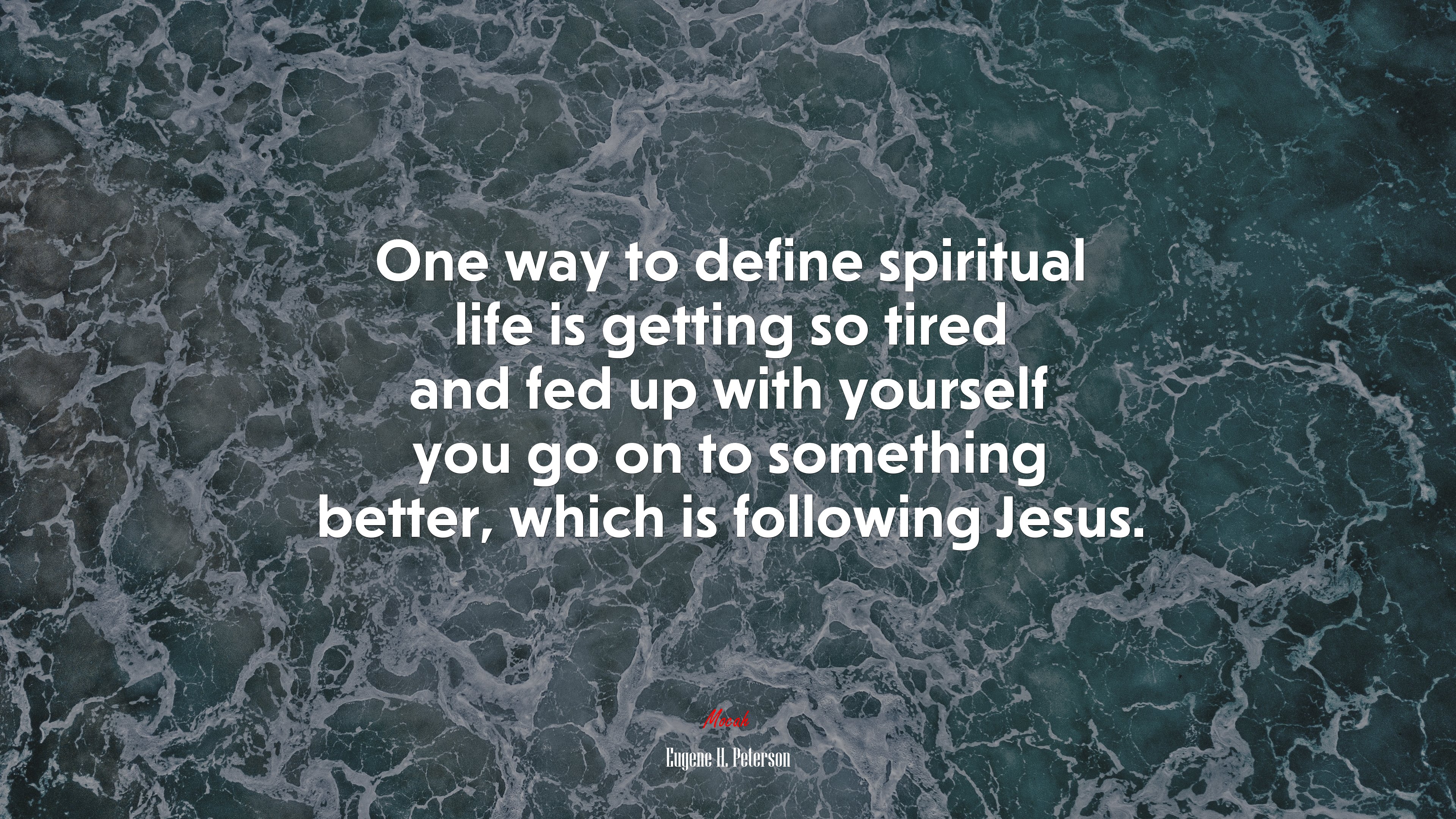 One way to define spiritual life is getting so tired and fed up with yourself you go on to something better, which is following Jesus. | Eugene H. Peterson quote HD Wallpaper
