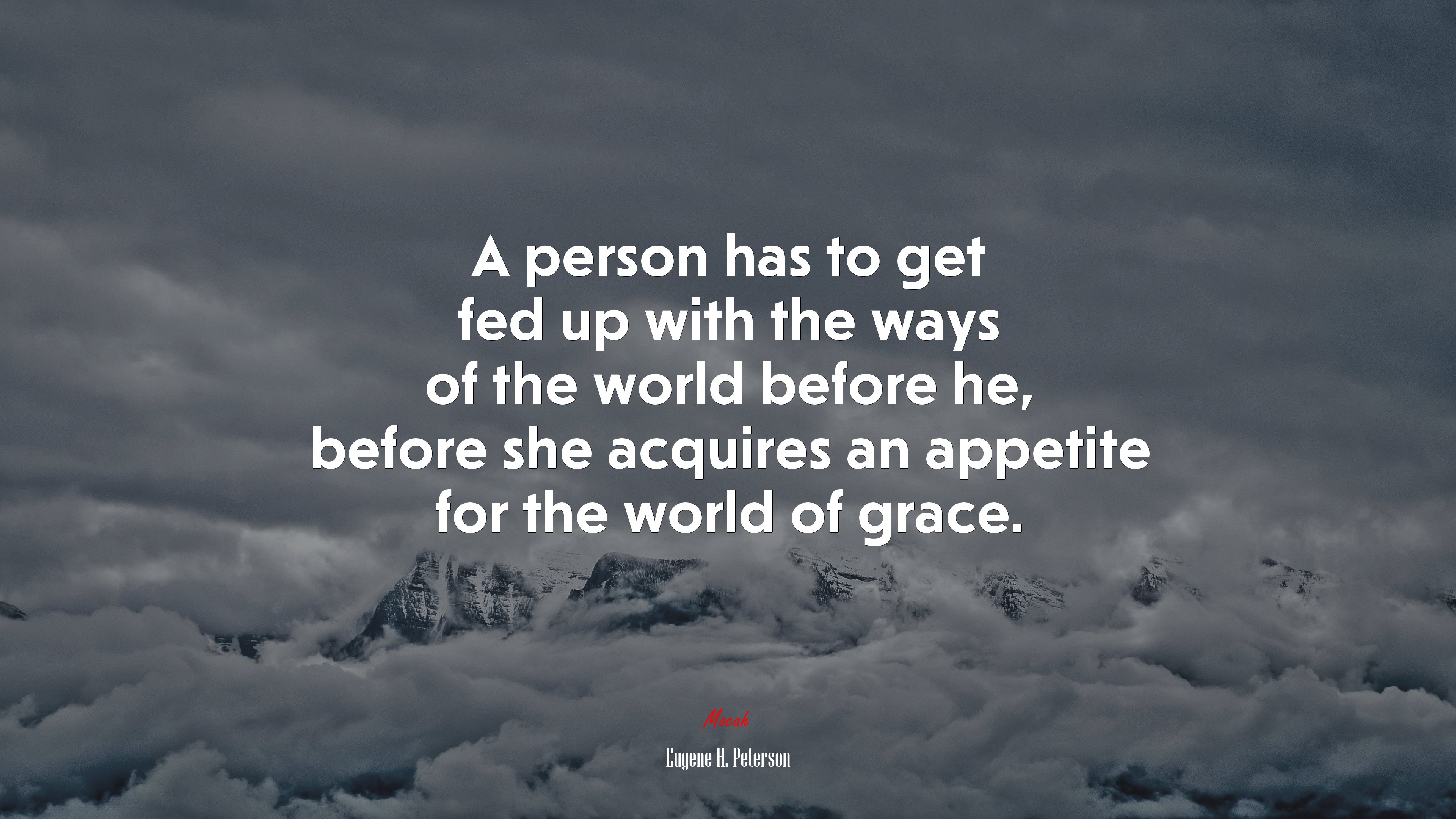 A person has to get fed up with the ways of the world before he, before she acquires an appetite for the world of grace. | Eugene H. Peterson quote HD Wallpaper