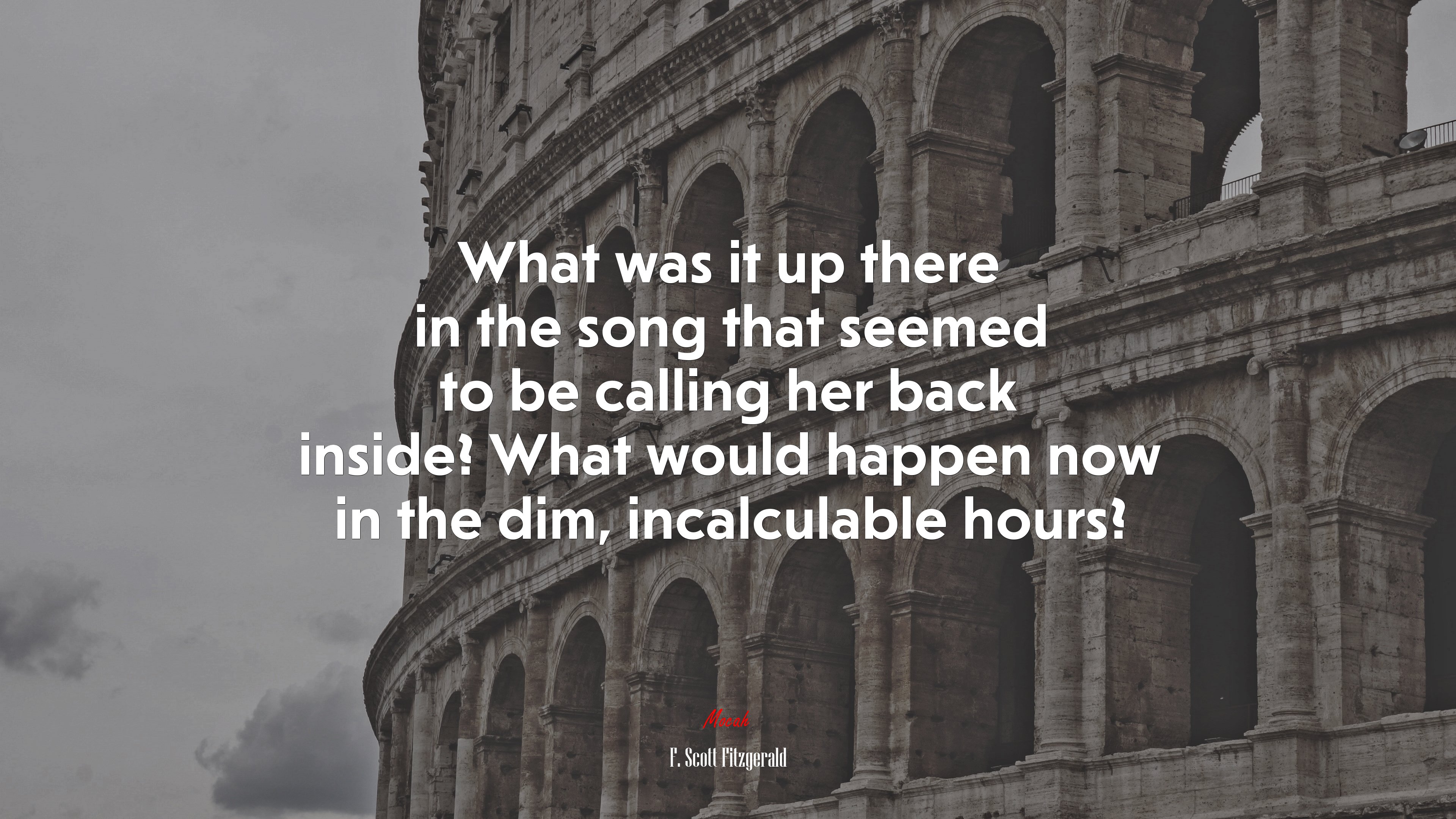 What was it up there in the song that seemed to be calling her back inside? What would happen now in the dim, incalculable hours? | F. Scott Fitzgerald quote HD Wallpaper