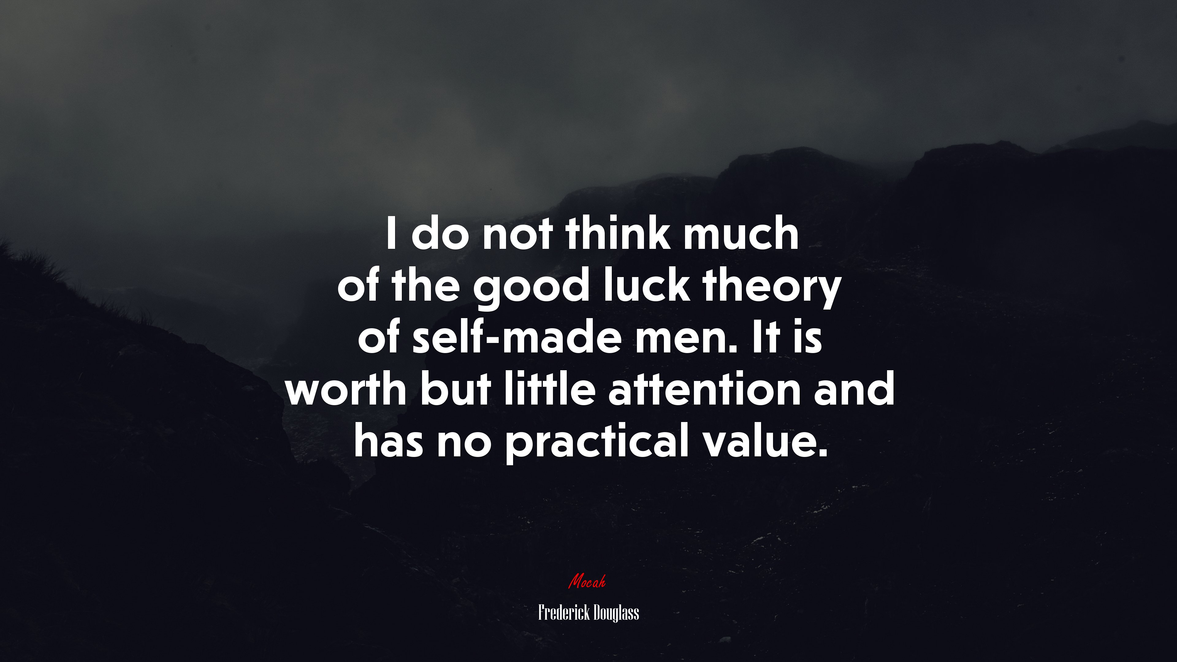 I do not think much of the good luck theory of self-made men. It is worth but little attention and has no practical value. | Frederick Douglass quote HD Wallpaper